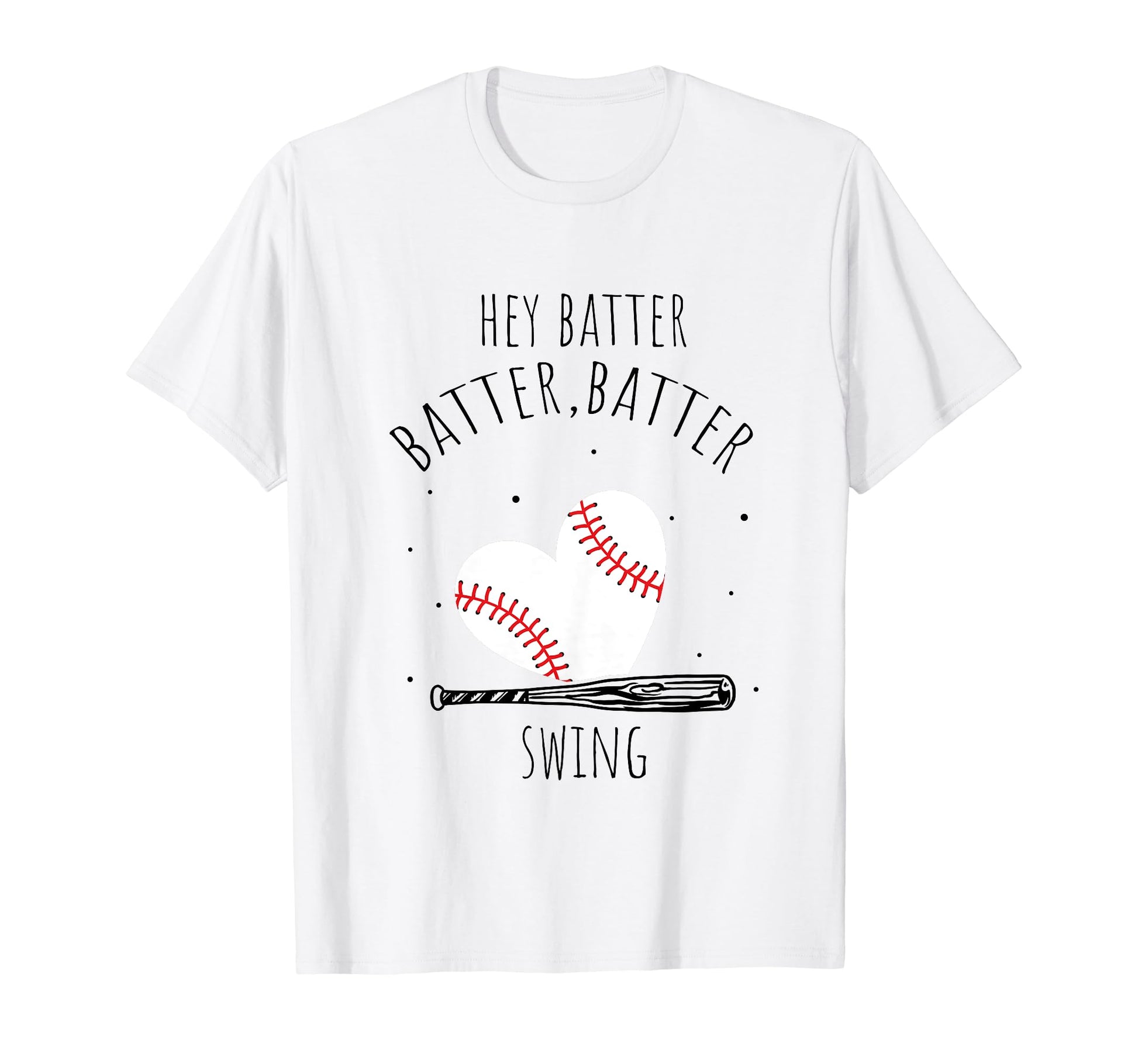 Hey Batter Batter Swing Baseball Heart T-Shirt - Graphic Print Unisex - T-Shirt, Sweatshirt, Hoodie