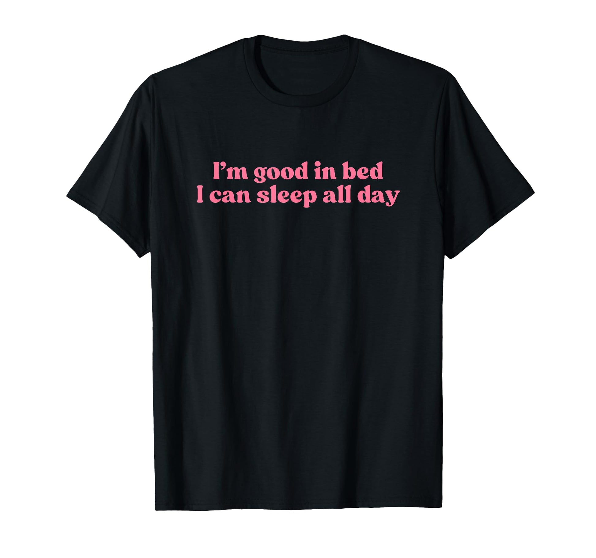 Im Good Bed I Can Sleep All Day Y2K T-Shirt - Minimalist Print Unisex - T-Shirt, Sweatshirt, Hoodie