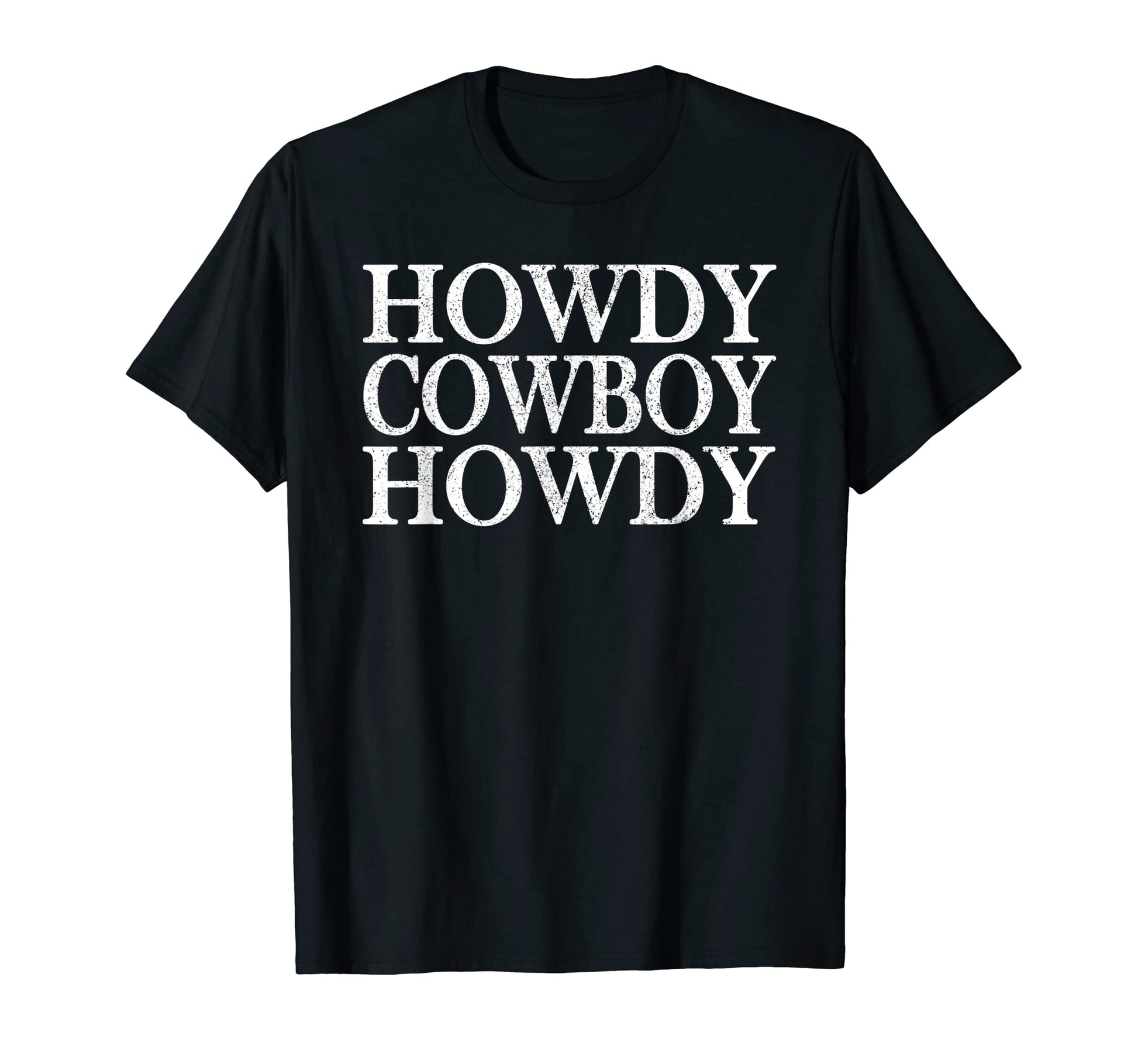 Howdy Cowboy Howdy Western Rodeo T-Shirt - Novelty Apparel for Adults - T-Shirt, Sweatshirt, Hoodie