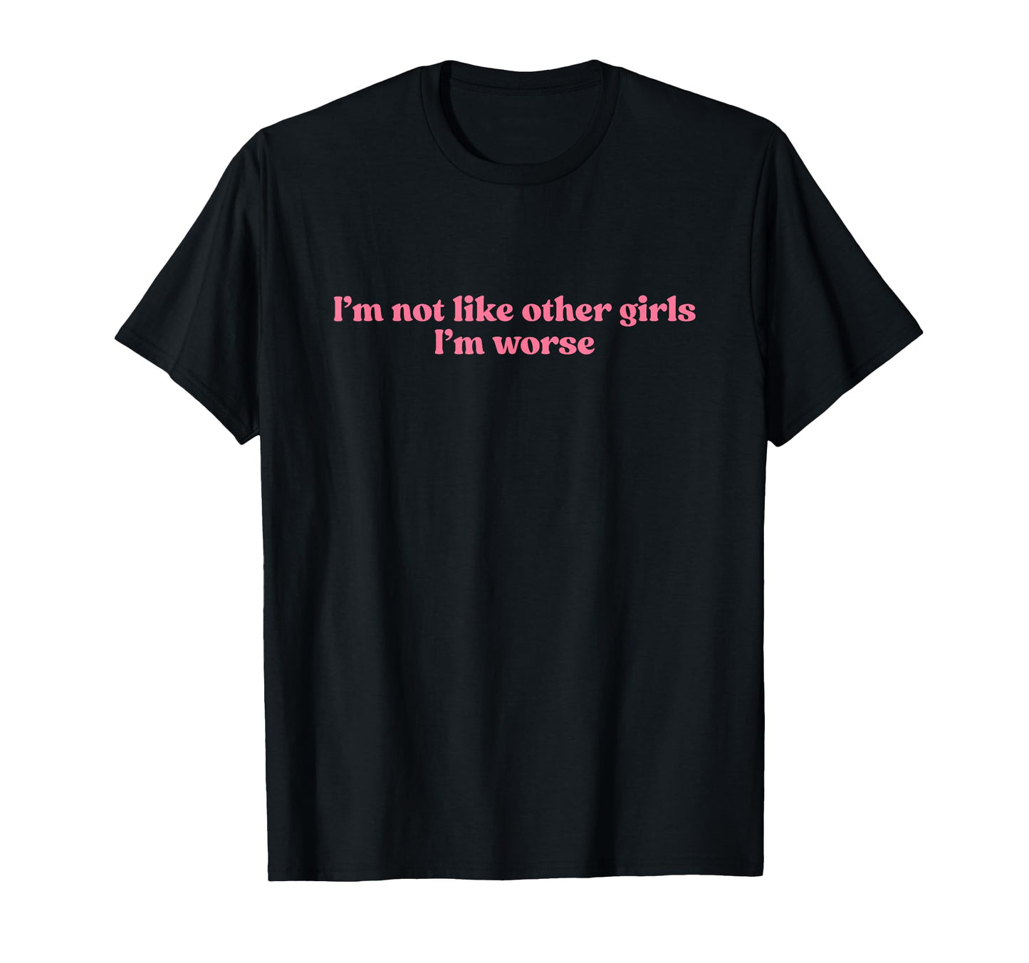 Im Not Like Other Im Worse Y2K Slogan T-Shirt - Unique Graphic Unisex - T-Shirt, Sweatshirt, Hoodie