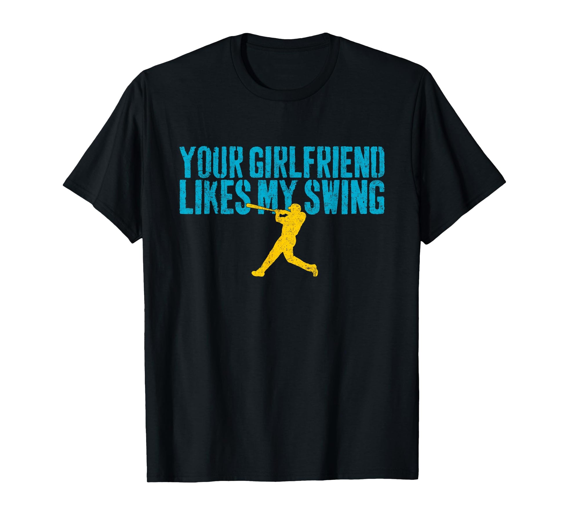 Your Girlfriend Likes My Swing Funny T-Shirt - Unique Graphic Unisex - T-Shirt, Sweatshirt, Hoodie