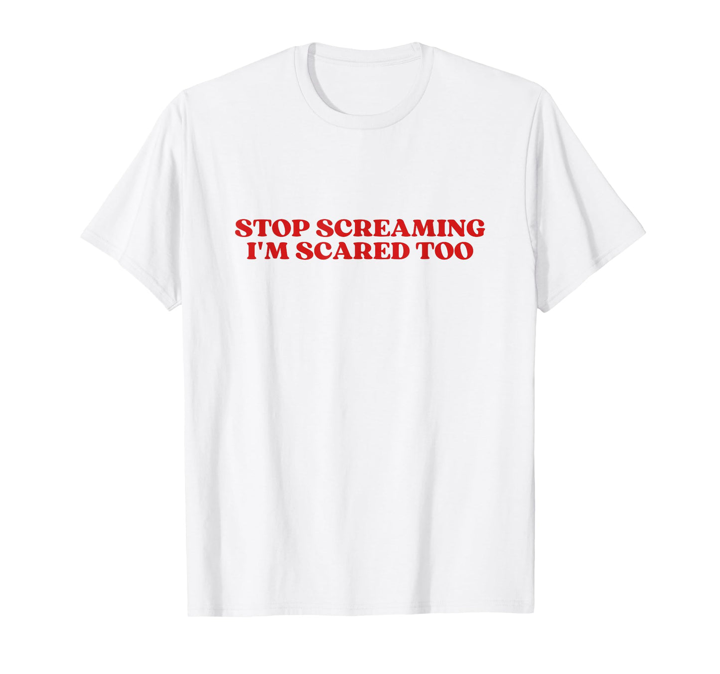 Stop Screaming Im Scared Too Y2K Aesthetic T-Shirt - Unique Graphic Unisex - T-Shirt, Sweatshirt, Hoodie