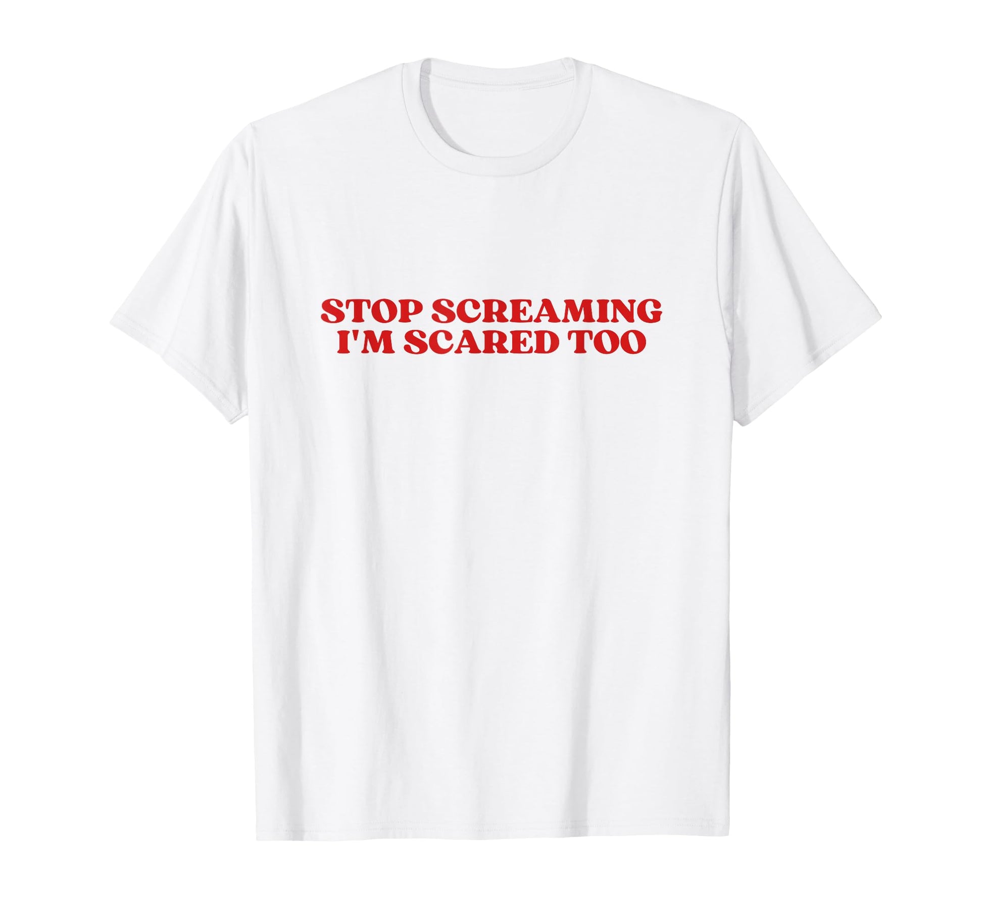 Stop Screaming Im Scared Too Y2K Aesthetic T-Shirt - Unique Graphic Unisex - T-Shirt, Sweatshirt, Hoodie