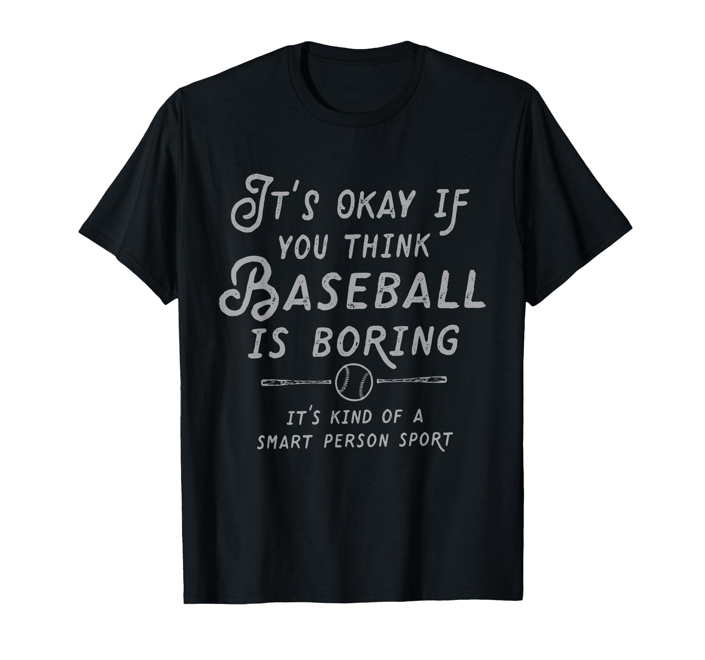 Its Ok If You Think Baseball Is Boring Its T-Shirt - Unique Graphic Unisex - T-Shirt, Sweatshirt, Hoodie