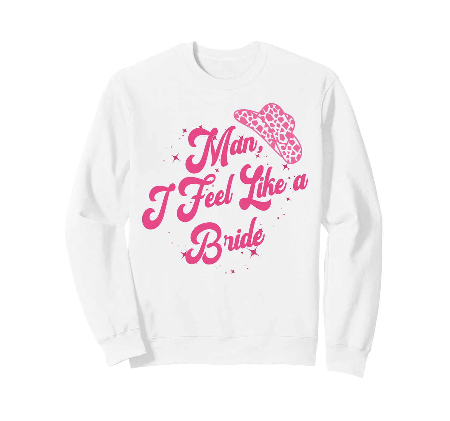 I Feel Like Bride Cowboy Hat Sweatshirt - Streetwear Style Men Women - T-Shirt, Sweatshirt, Hoodie