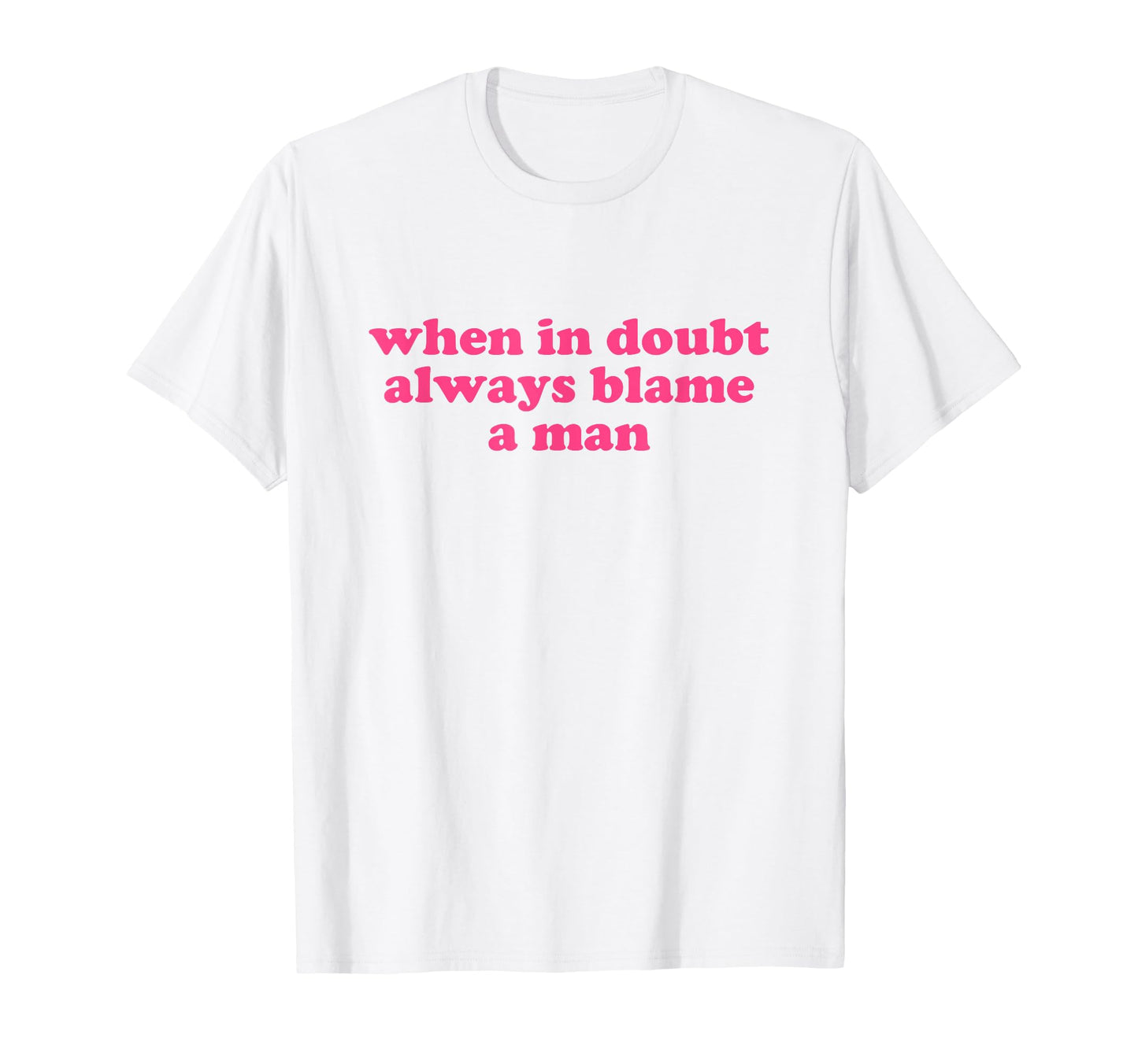 When Doubt Always Blame Y2K T-Shirt - Fun Novelty Design Men Women - T-Shirt, Sweatshirt, Hoodie