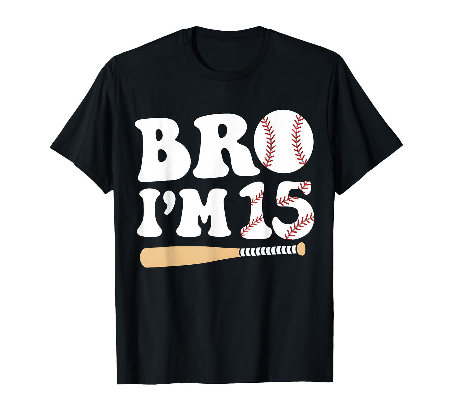 Baseball 15Th Birthday Bro Im 15 Year Old T-Shirt - Graphic Print Unisex - T-Shirt, Sweatshirt, Hoodie
