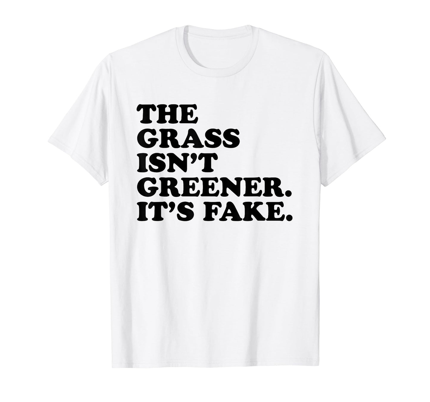Grass Isnt Greener Its Fake Y2K Aesthetic T-Shirt - Streetwear Style Unisex - T-Shirt, Sweatshirt, Hoodie