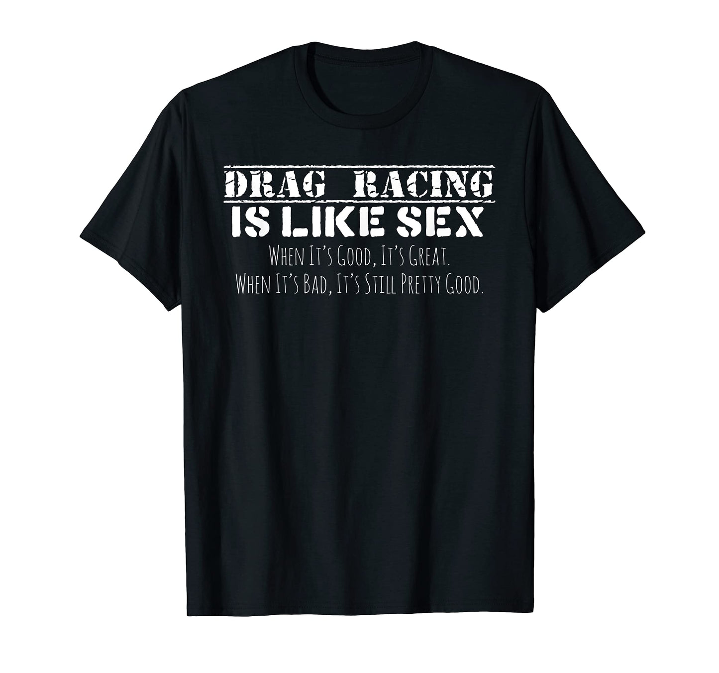 Drag Racing Is Like Sex Funny Drag Racer T-Shirt - Unique Graphic Unisex - T-Shirt, Sweatshirt, Hoodie