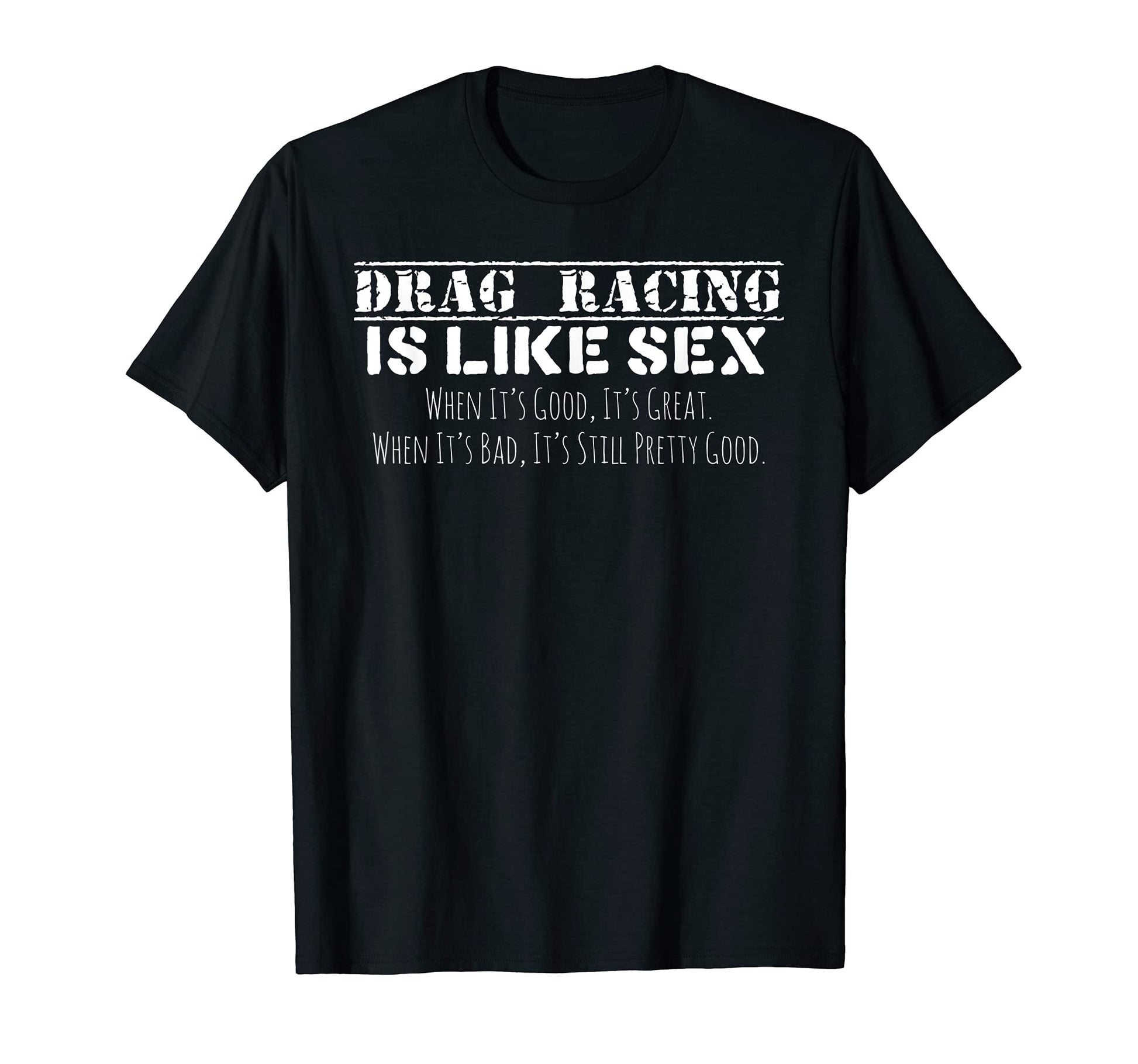 Drag Racing Is Like Sex Funny Drag Racer T-Shirt - Unique Graphic Unisex - T-Shirt, Sweatshirt, Hoodie