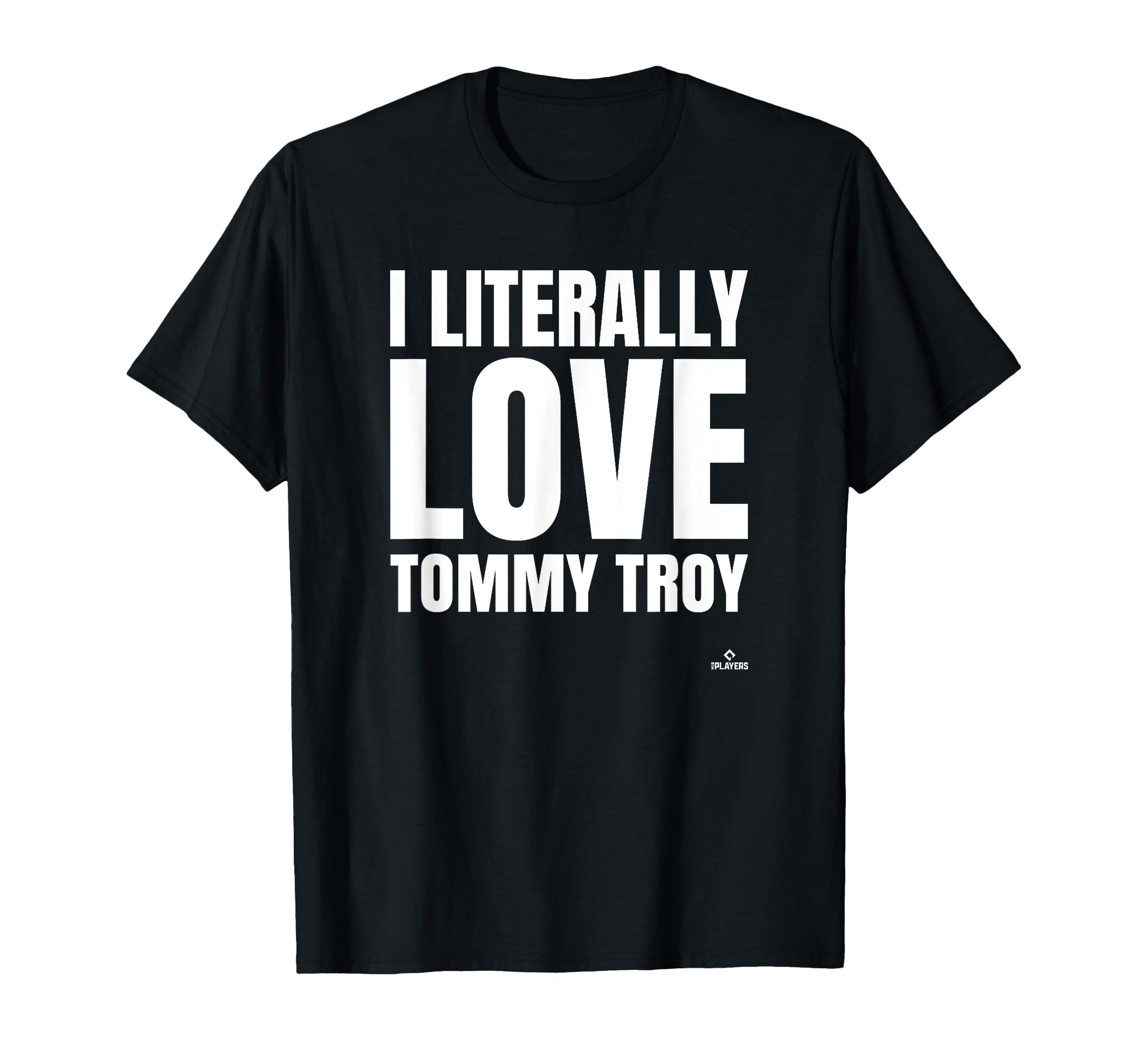 I Literally Love Tommy Troy T-Shirt - Casual Everyday Wear for Adults - T-Shirt, Sweatshirt, Hoodie
