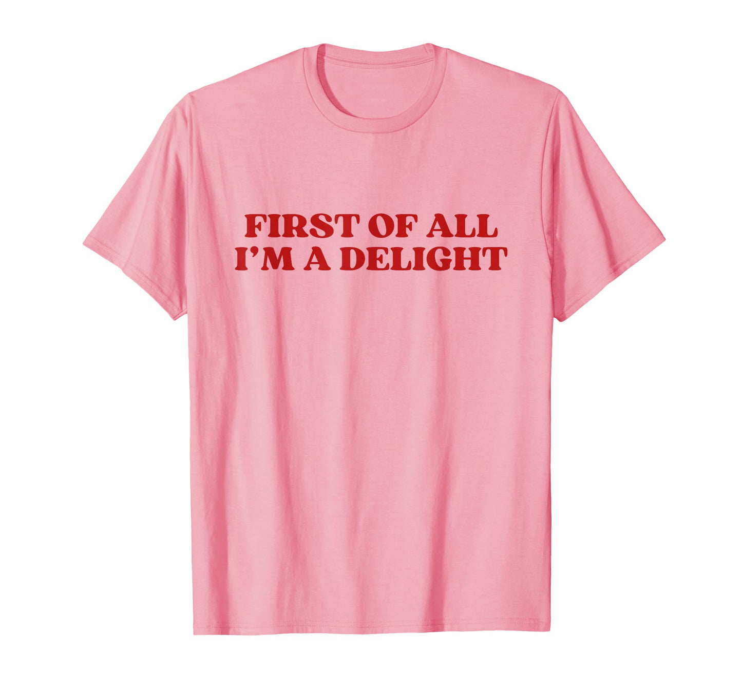 First All Im Delight Y2K Aesthetic T-Shirt - Casual Everyday Wear Unisex - T-Shirt, Sweatshirt, Hoodie