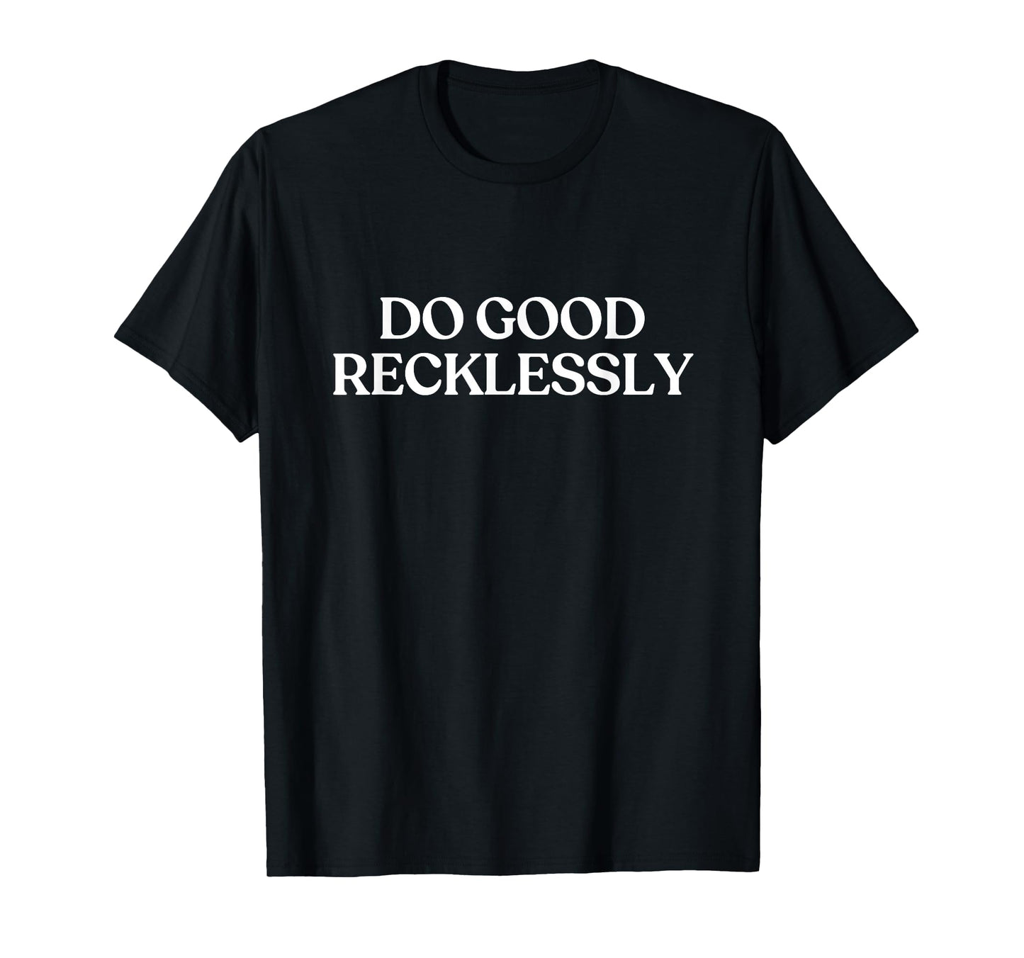 Do Good Recklessly Y2K Aesthetic Trendy T-Shirt - Trendy Graphic for Adults - T-Shirt, Sweatshirt, Hoodie