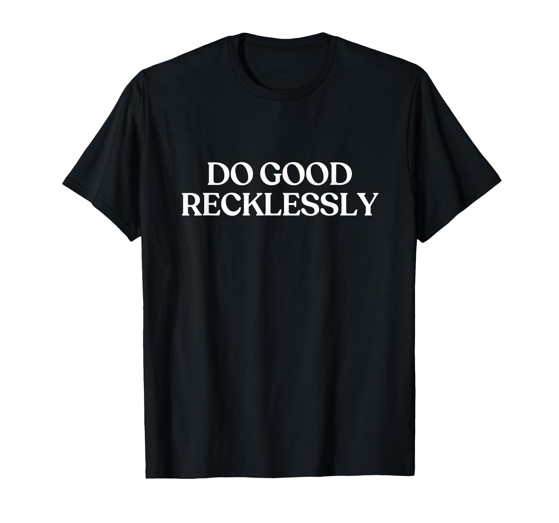 Do Good Recklessly Y2K Aesthetic Trendy T-Shirt - Trendy Graphic for Adults - T-Shirt, Sweatshirt, Hoodie