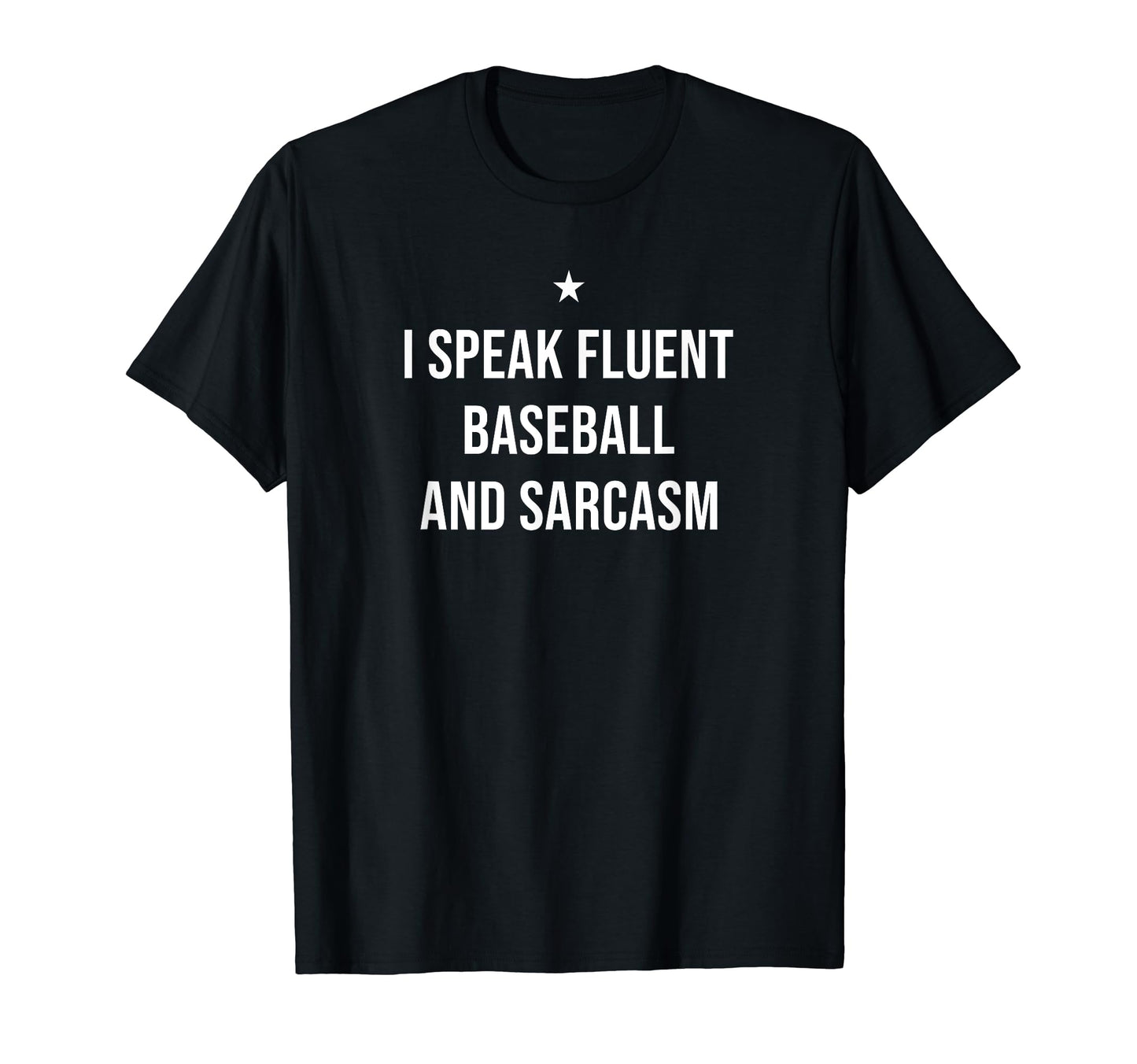 I Speak Fluent Baseball And Sarcasm Funny T-Shirt - Novelty Apparel Unisex - T-Shirt, Sweatshirt, Hoodie