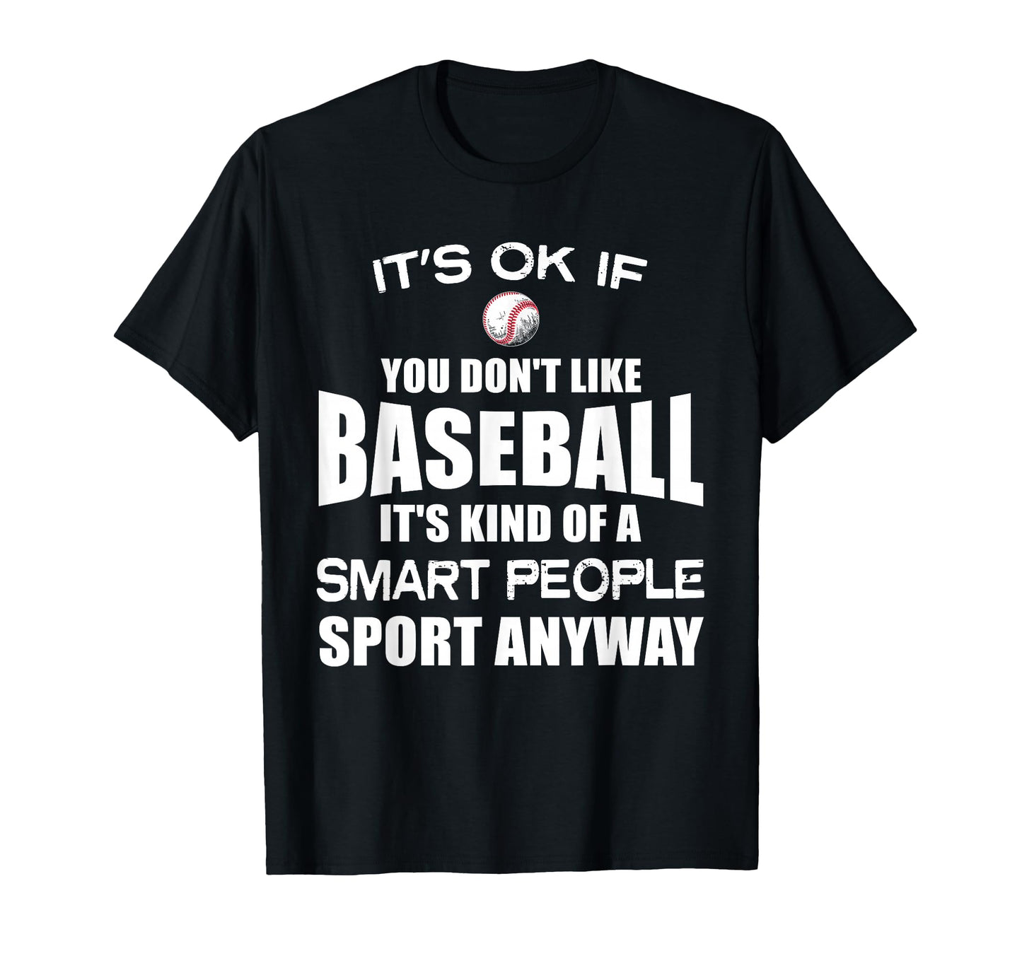 Its Ok If You Dont Like Baseball Funny T-Shirt - Streetwear Style Unisex - T-Shirt, Sweatshirt, Hoodie