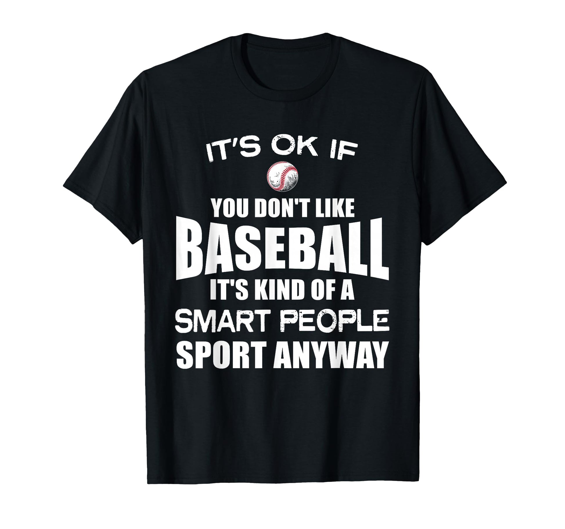 Its Ok If You Dont Like Baseball Funny T-Shirt - Streetwear Style Unisex - T-Shirt, Sweatshirt, Hoodie