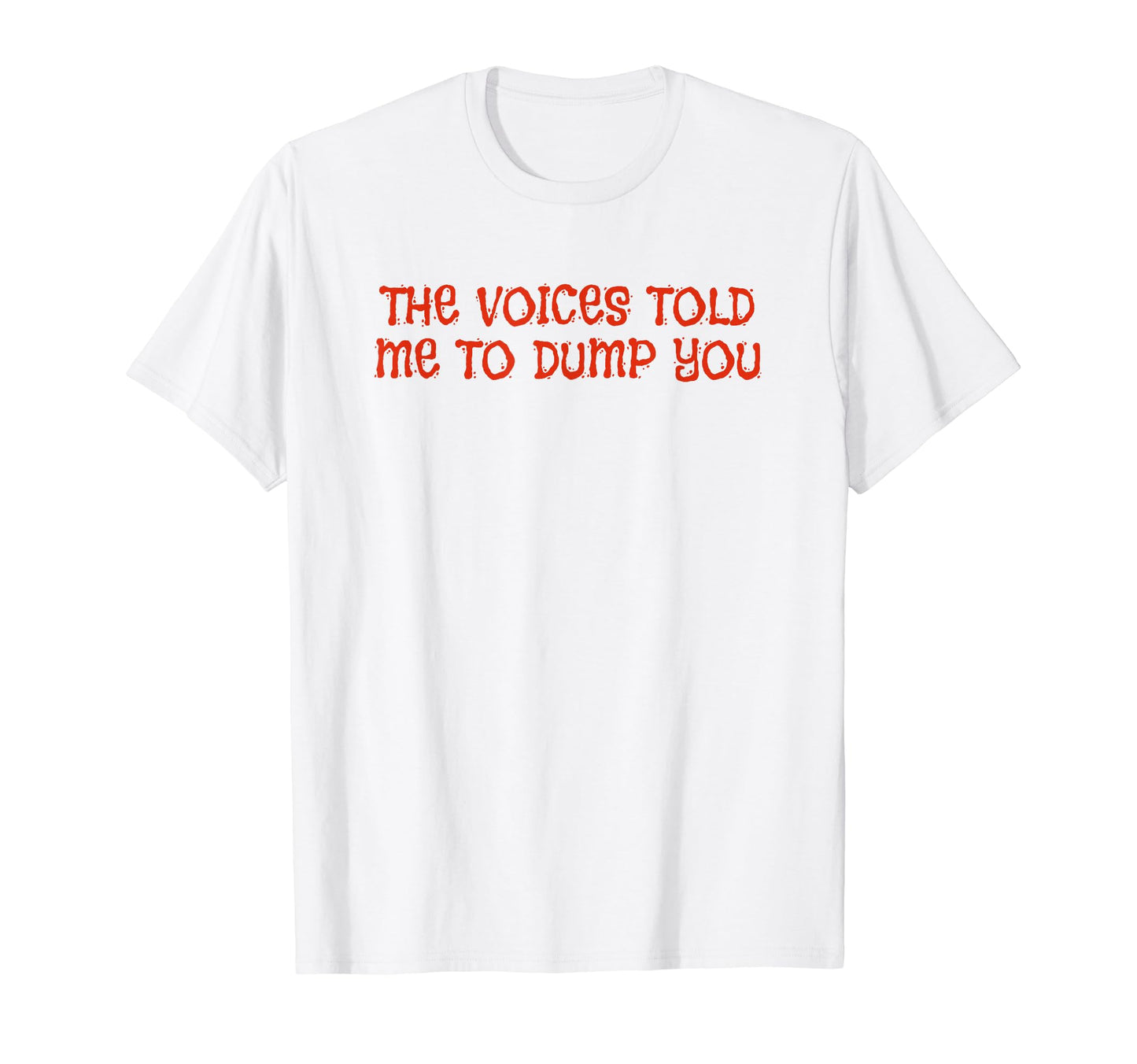 Voices Told Me To Dump You Y2K Aesthetic T-Shirt - Unique Graphic Men Women - T-Shirt, Sweatshirt, Hoodie