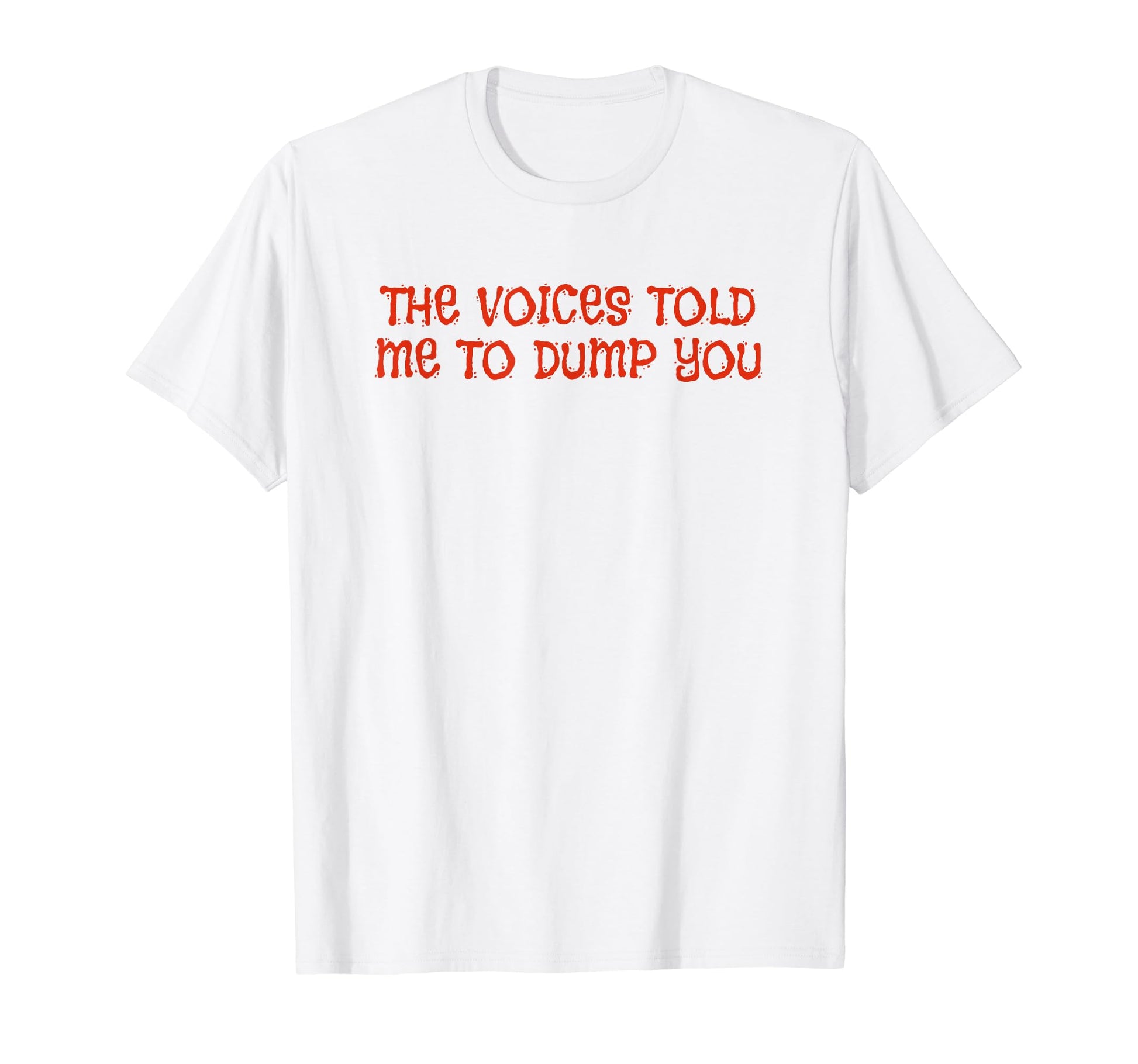 Voices Told Me To Dump You Y2K Aesthetic T-Shirt - Unique Graphic Men Women - T-Shirt, Sweatshirt, Hoodie