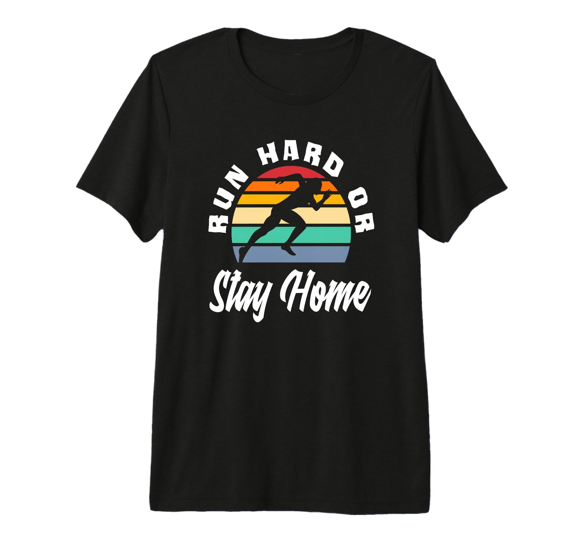 Run Hard Or Stay Home Runner Fitness T-Shirt - Unique Graphic Unisex - T-Shirt, Sweatshirt, Hoodie