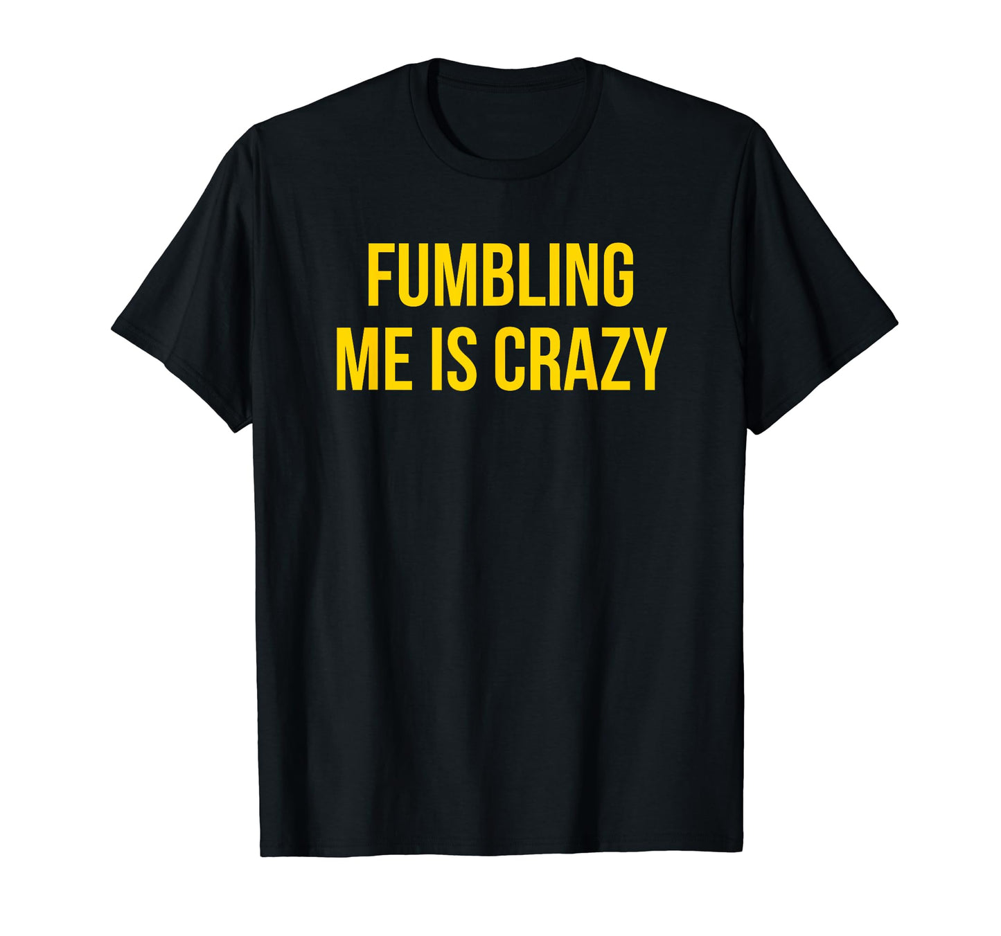Fumbling Me Is Crazy Y2K Aesthetic T-Shirt - Novelty Apparel Men Women - T-Shirt, Sweatshirt, Hoodie
