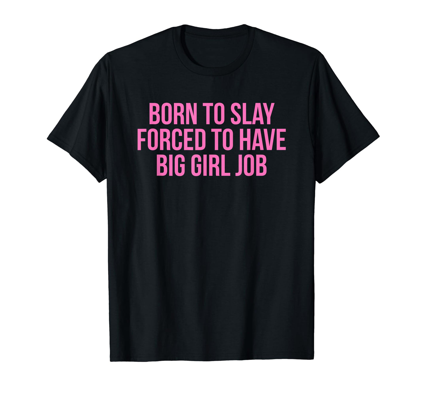 Born To Slay Forced To Have Big Job Y2K T-Shirt - Custom Art Print Unisex - T-Shirt, Sweatshirt, Hoodie