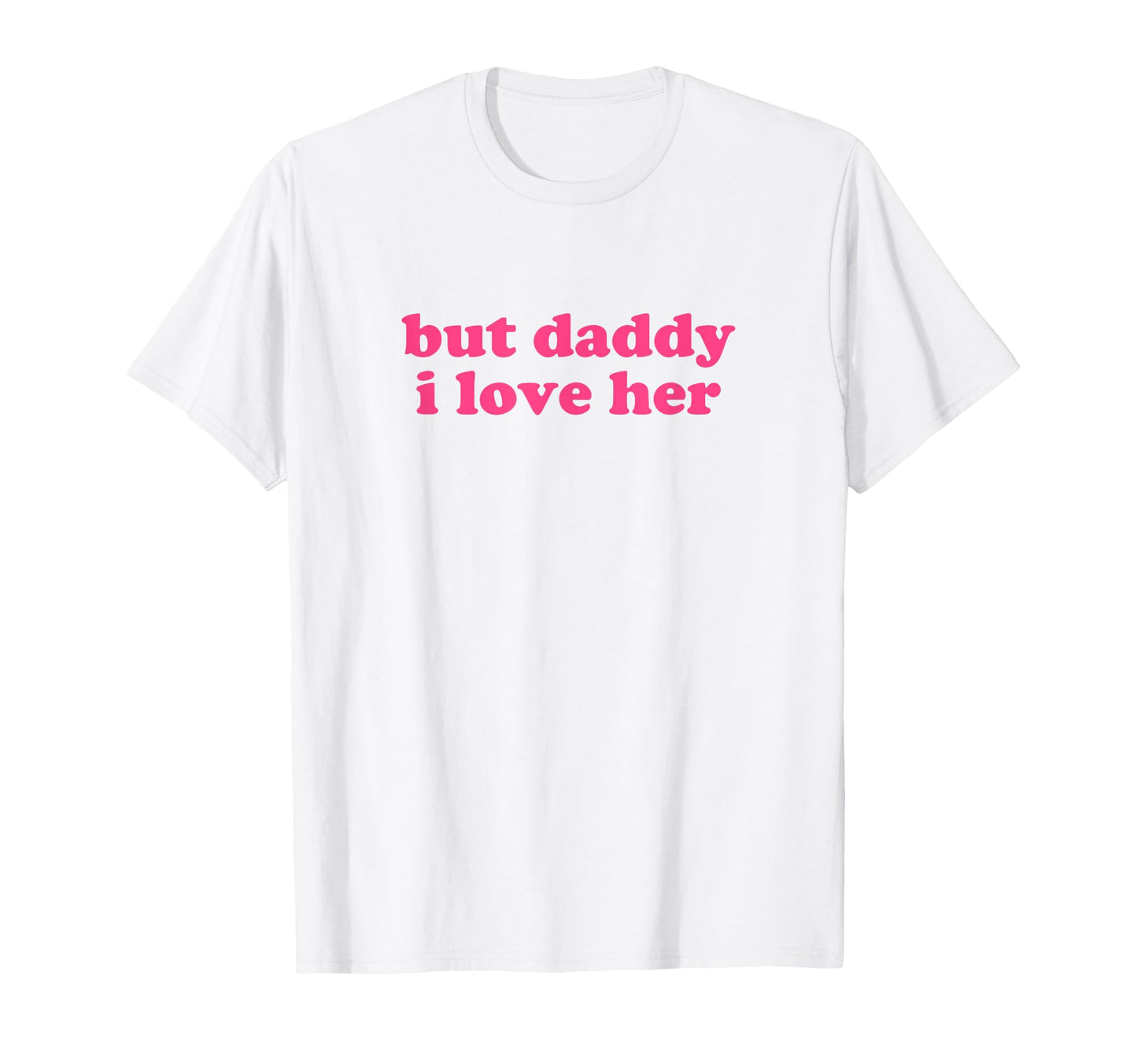 But Daddy I Love Her Y2K Aesthetic T-Shirt - Trendy Graphic Men Women - T-Shirt, Sweatshirt, Hoodie