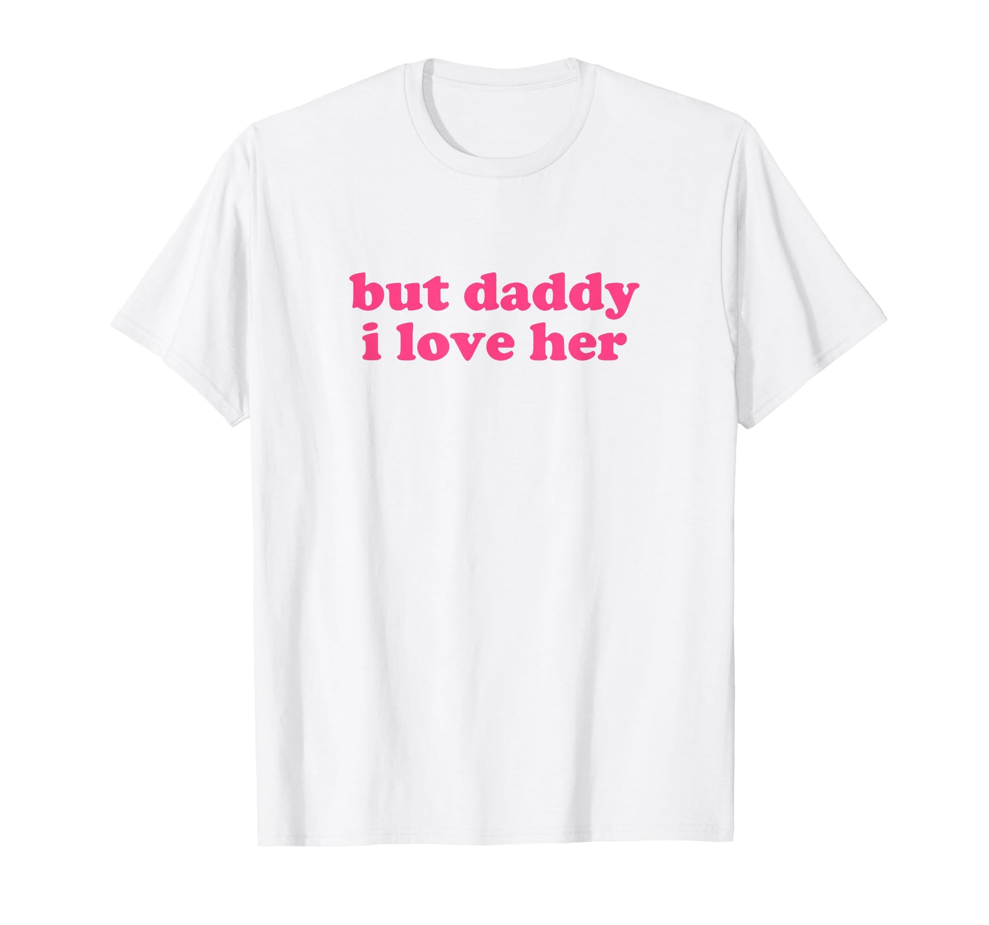 But Daddy I Love Her Y2K Aesthetic T-Shirt - Trendy Graphic Men Women - T-Shirt, Sweatshirt, Hoodie
