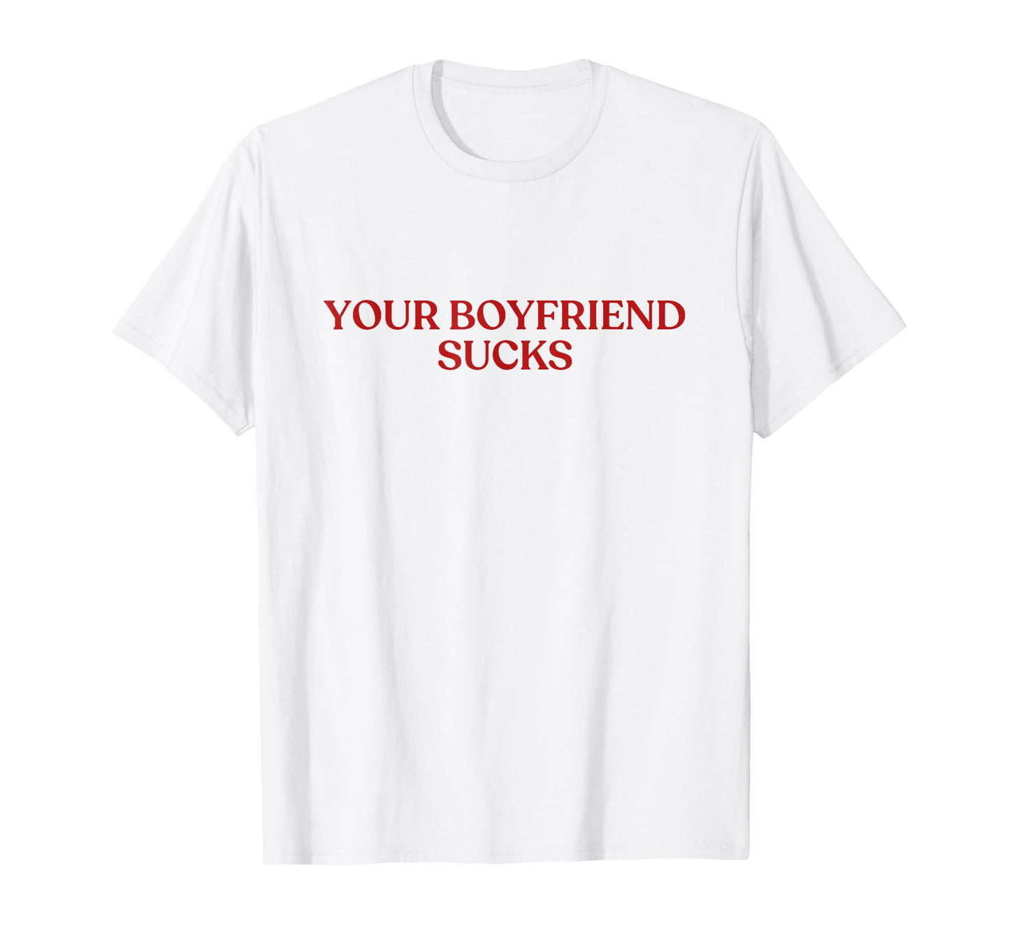 Your Boyfriend Sucks Y2K Aesthetic T-Shirt - Unique Graphic Men Women - T-Shirt, Sweatshirt, Hoodie