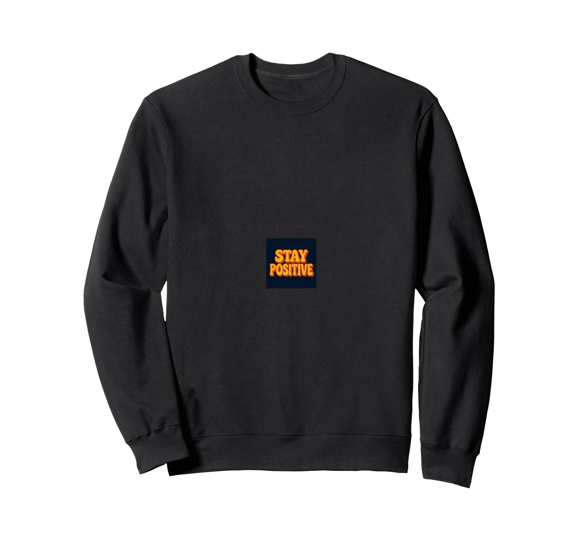 Stay Positive Motivational Sweatshirt - Casual Everyday Wear Unisex - T-Shirt, Sweatshirt, Hoodie