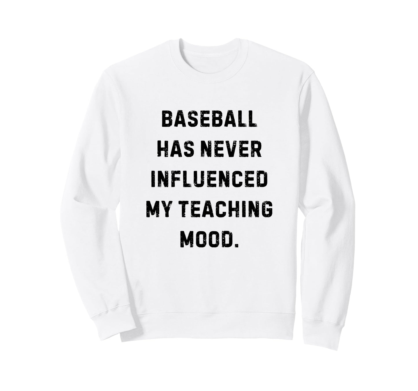 Baseball Never Influenced My Teaching Sweatshirt - Unique Graphic Unisex - T-Shirt, Sweatshirt, Hoodie