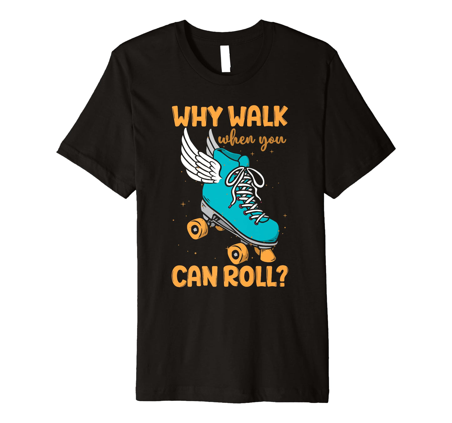 Funny Roller Skate Why Walk When You T-Shirt - Minimalist Print for Adults - T-Shirt, Sweatshirt, Hoodie