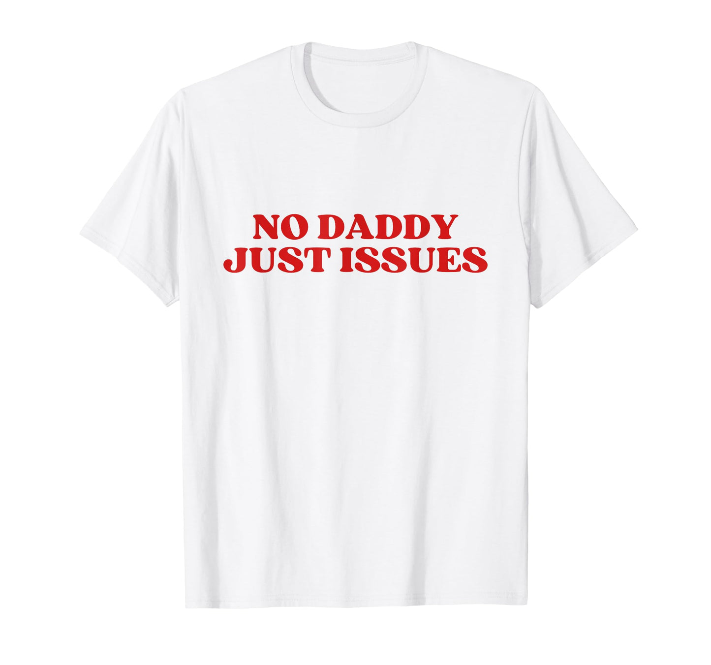 No Daddy Just Issues Y2K T-Shirt - Casual Everyday Wear for Adults - T-Shirt, Sweatshirt, Hoodie