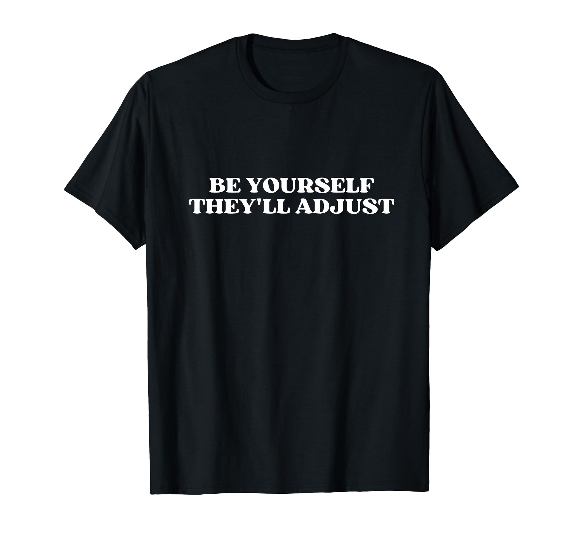 Be Yourself Theyll Adjust Y2K T-Shirt - Trendy Graphic for Adults - T-Shirt, Sweatshirt, Hoodie