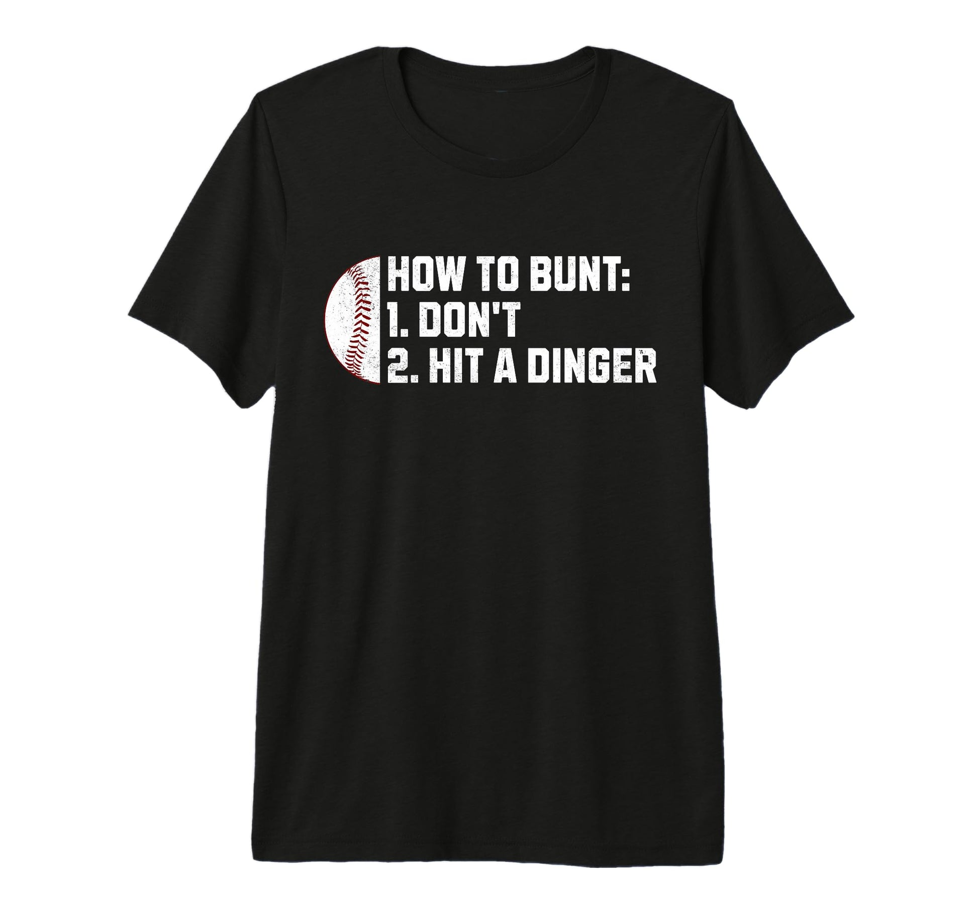How To Bunt 1 Dont 2 Hit Dinger Funny T-Shirt - Unique Graphic Unisex - T-Shirt, Sweatshirt, Hoodie