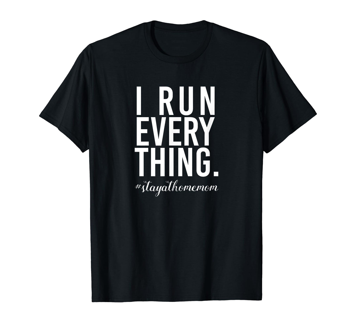 I Run Everything Funny Stay Home Mom T-Shirt - Aesthetic Graphic Unisex - T-Shirt, Sweatshirt, Hoodie
