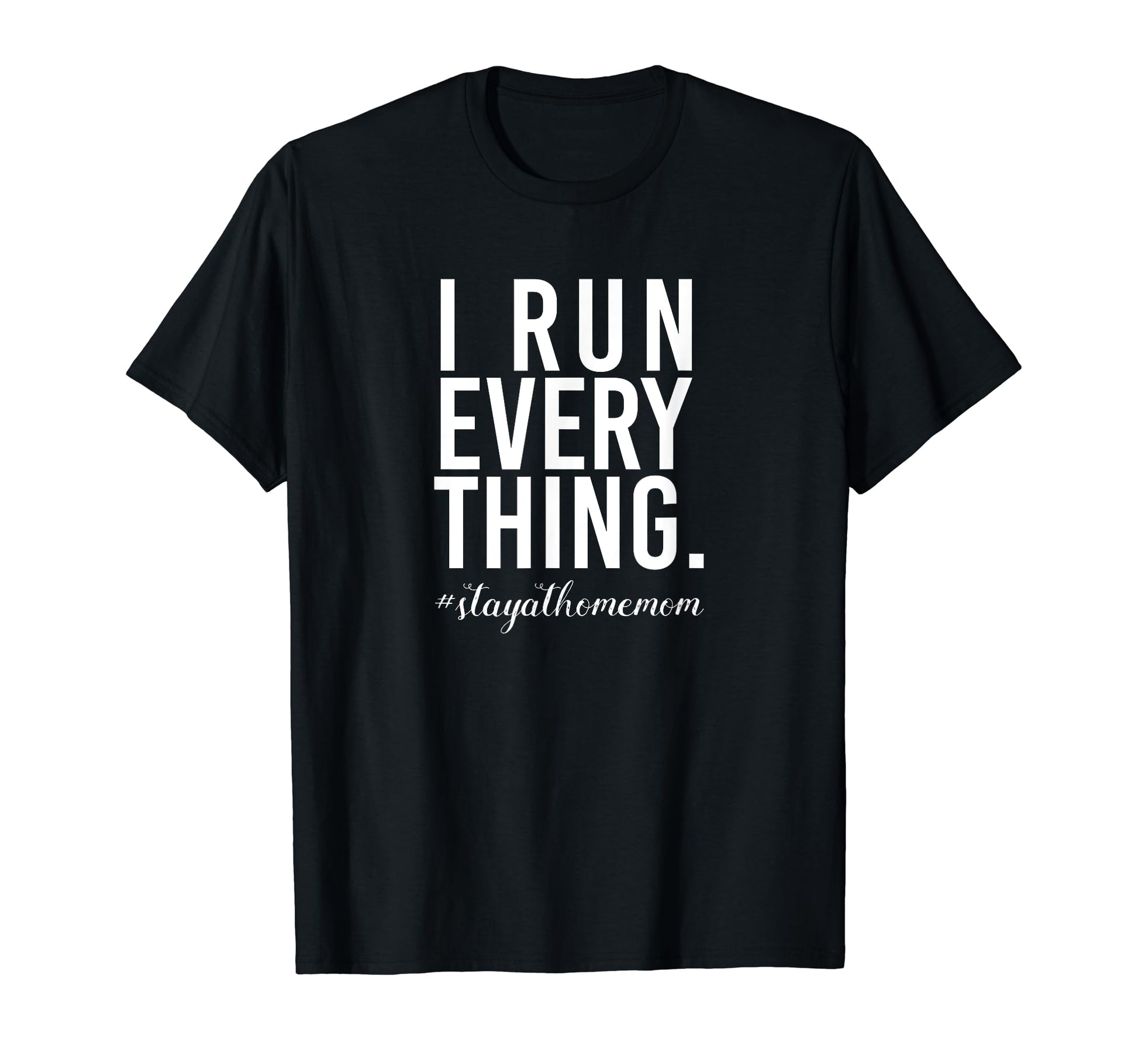 I Run Everything Funny Stay Home Mom T-Shirt - Aesthetic Graphic Unisex - T-Shirt, Sweatshirt, Hoodie