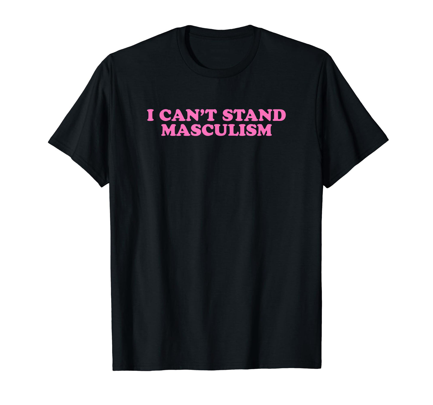 I Cant Stand Masculism Funny Y2K T-Shirt - Aesthetic Graphic Men Women - T-Shirt, Sweatshirt, Hoodie