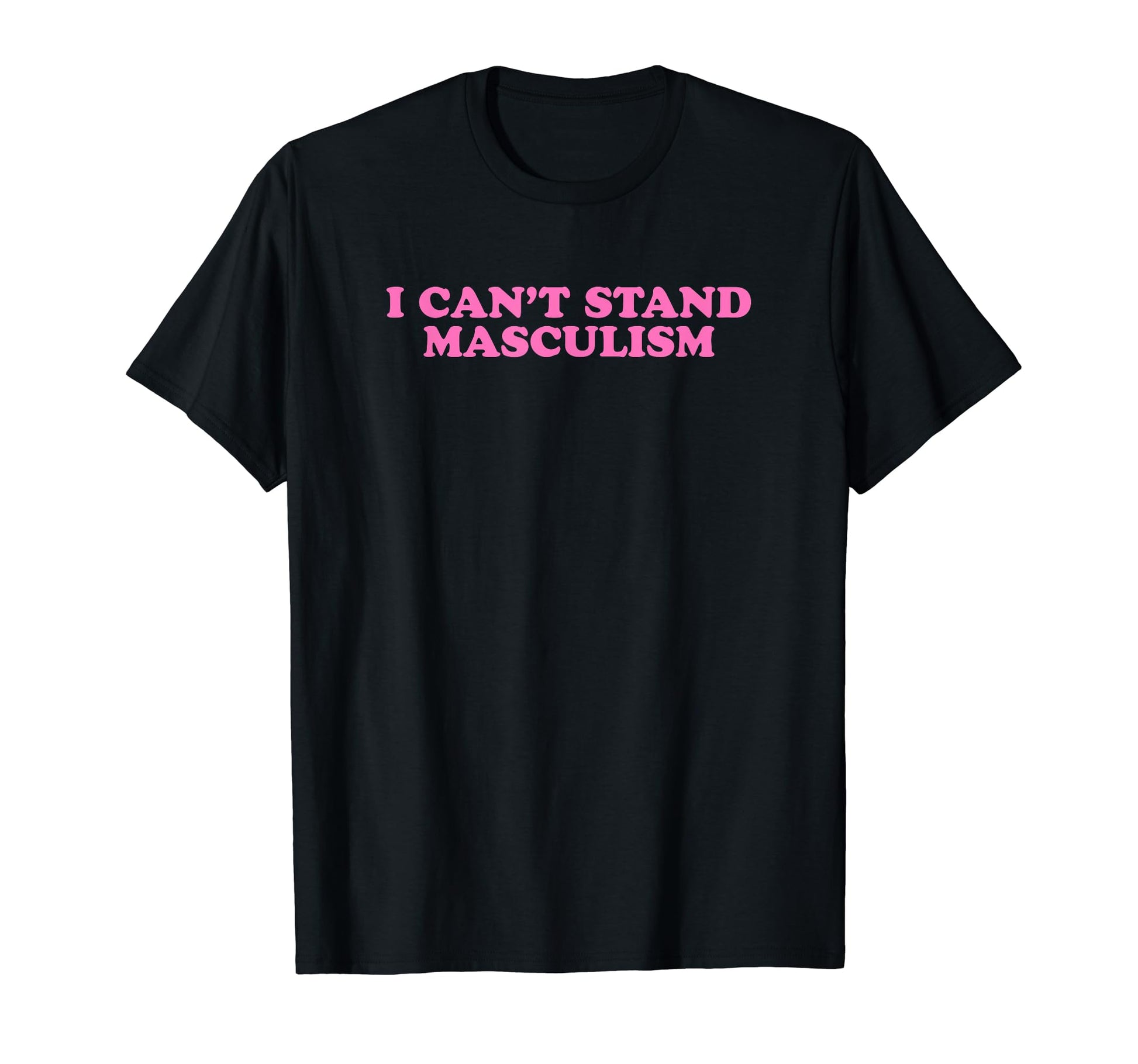 I Cant Stand Masculism Funny Y2K T-Shirt - Aesthetic Graphic Men Women - T-Shirt, Sweatshirt, Hoodie