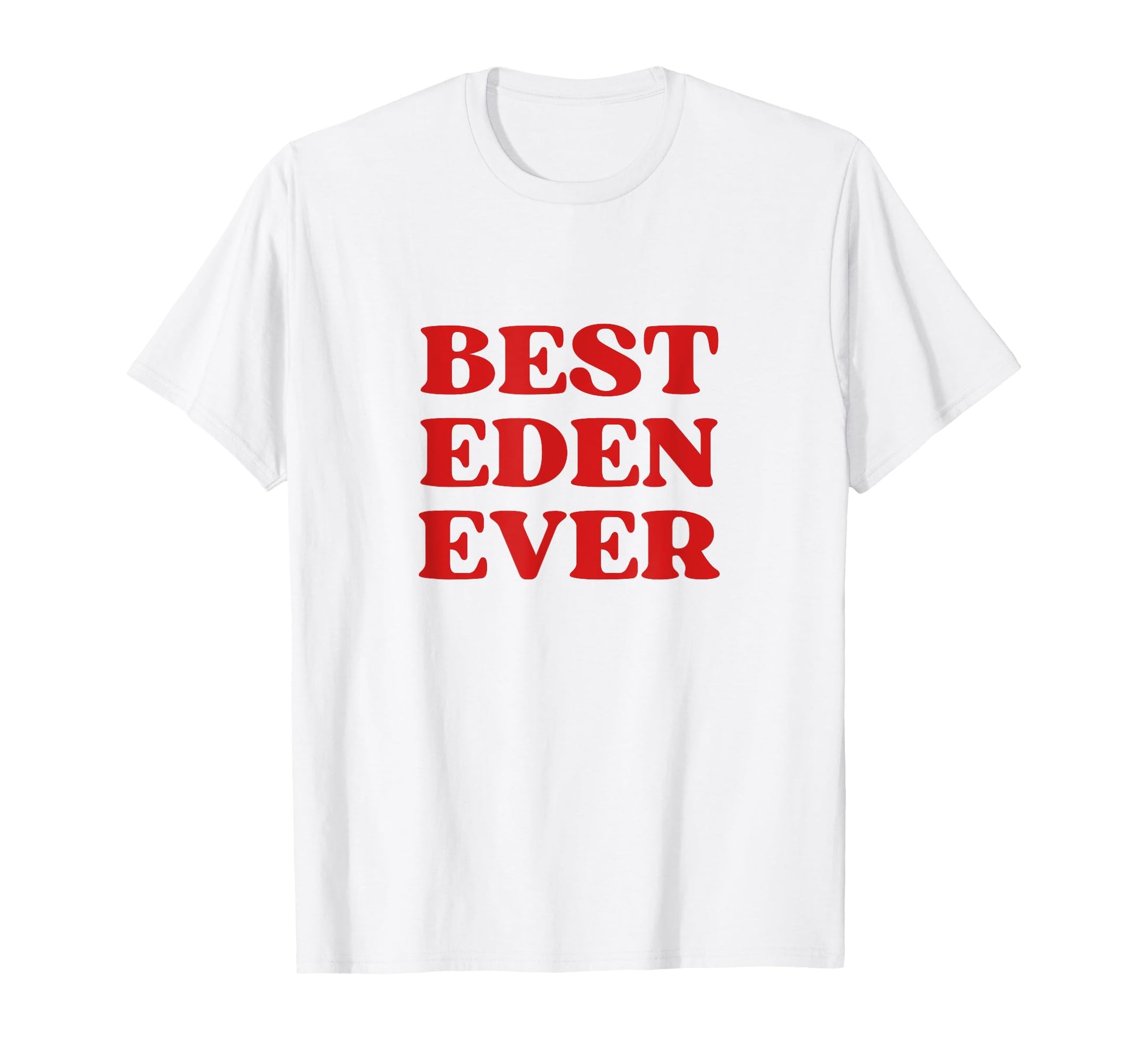 Best Eden Ever Eden Name Funny Y2K Aesthetic T-Shirt - Graphic Print Unisex - T-Shirt, Sweatshirt, Hoodie