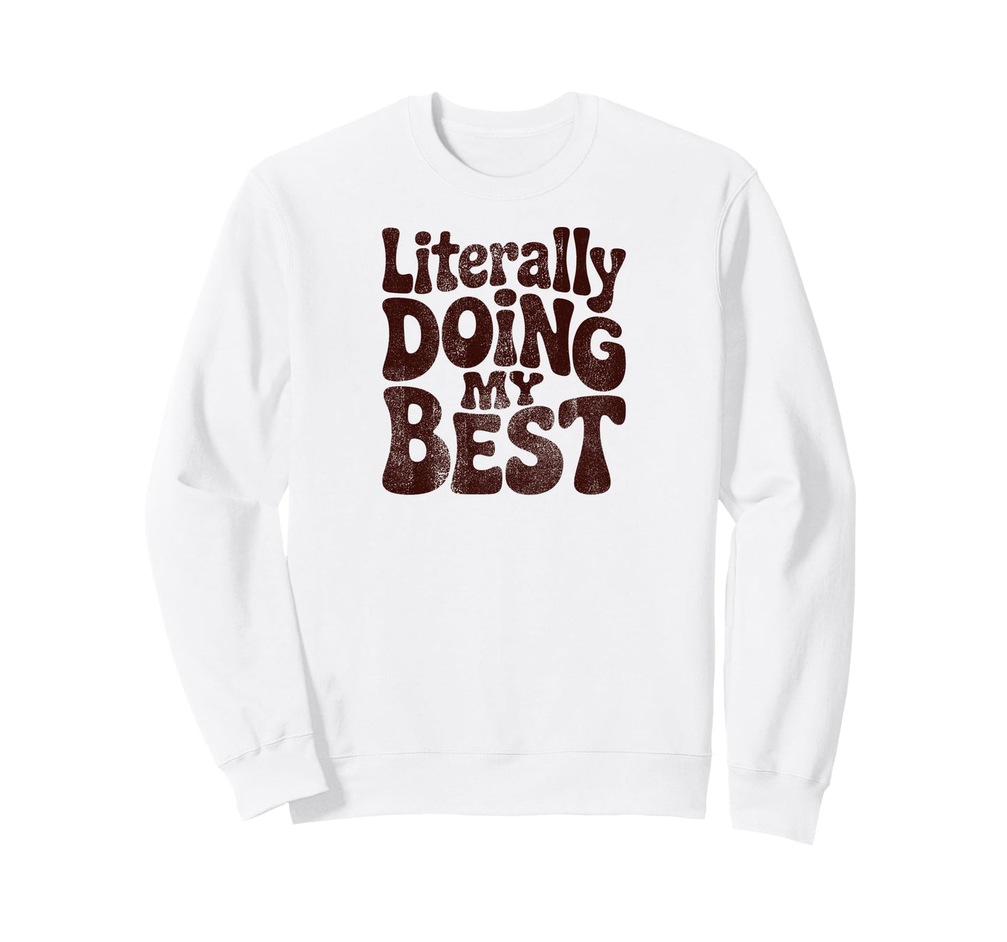 Literally Doing My Best Funny Phrase Sweatshirt - Custom Art Print Unisex - T-Shirt, Sweatshirt, Hoodie