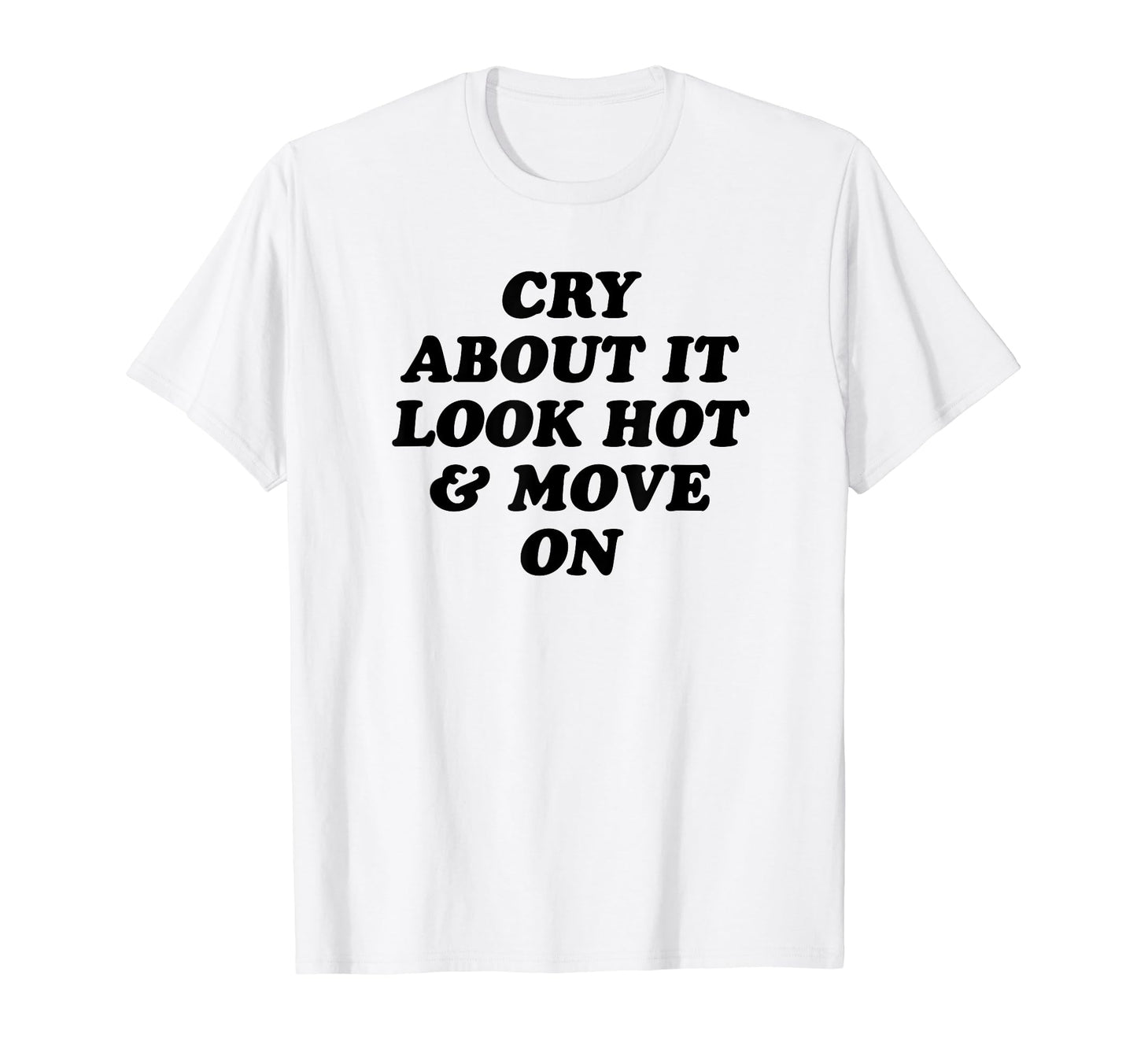 Cry About It Hot Move Funny Y2K T-Shirt - Custom Art Print Men Women - T-Shirt, Sweatshirt, Hoodie