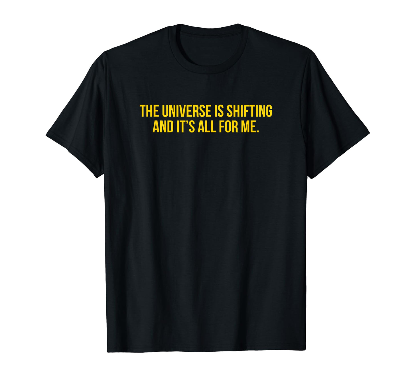 Universe Is Shifting And Its All T-Shirt - Casual Everyday Wear for Adults - T-Shirt, Sweatshirt, Hoodie