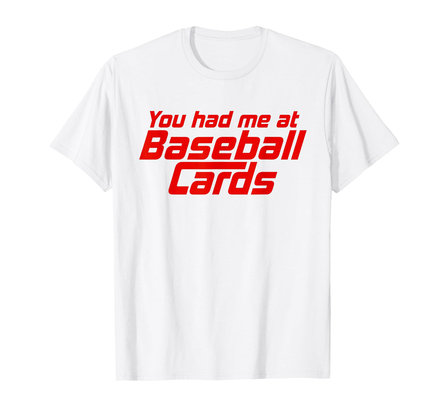 You Had Me Baseball Cards Funny T-Shirt - Casual Everyday Wear for Adults - T-Shirt, Sweatshirt, Hoodie