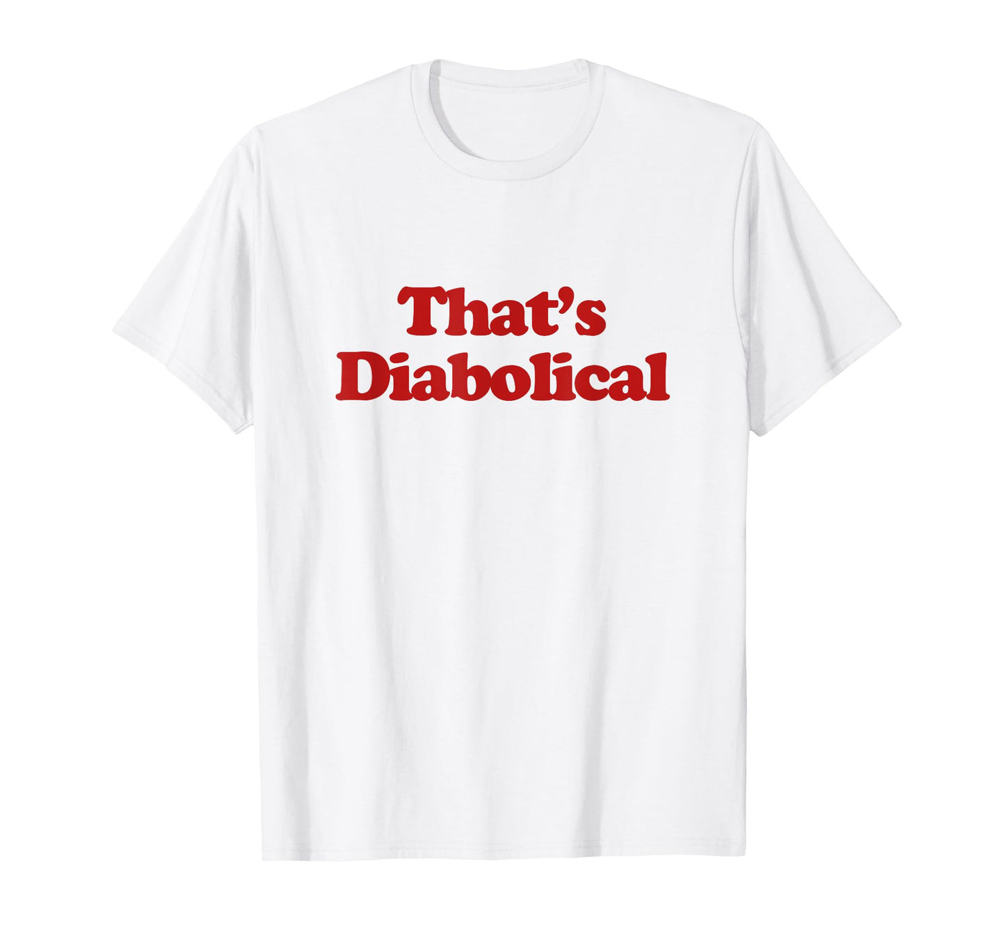 Thats Diabolical Y2K Aesthetic Trendy T-Shirt - Novelty Apparel Unisex - T-Shirt, Sweatshirt, Hoodie