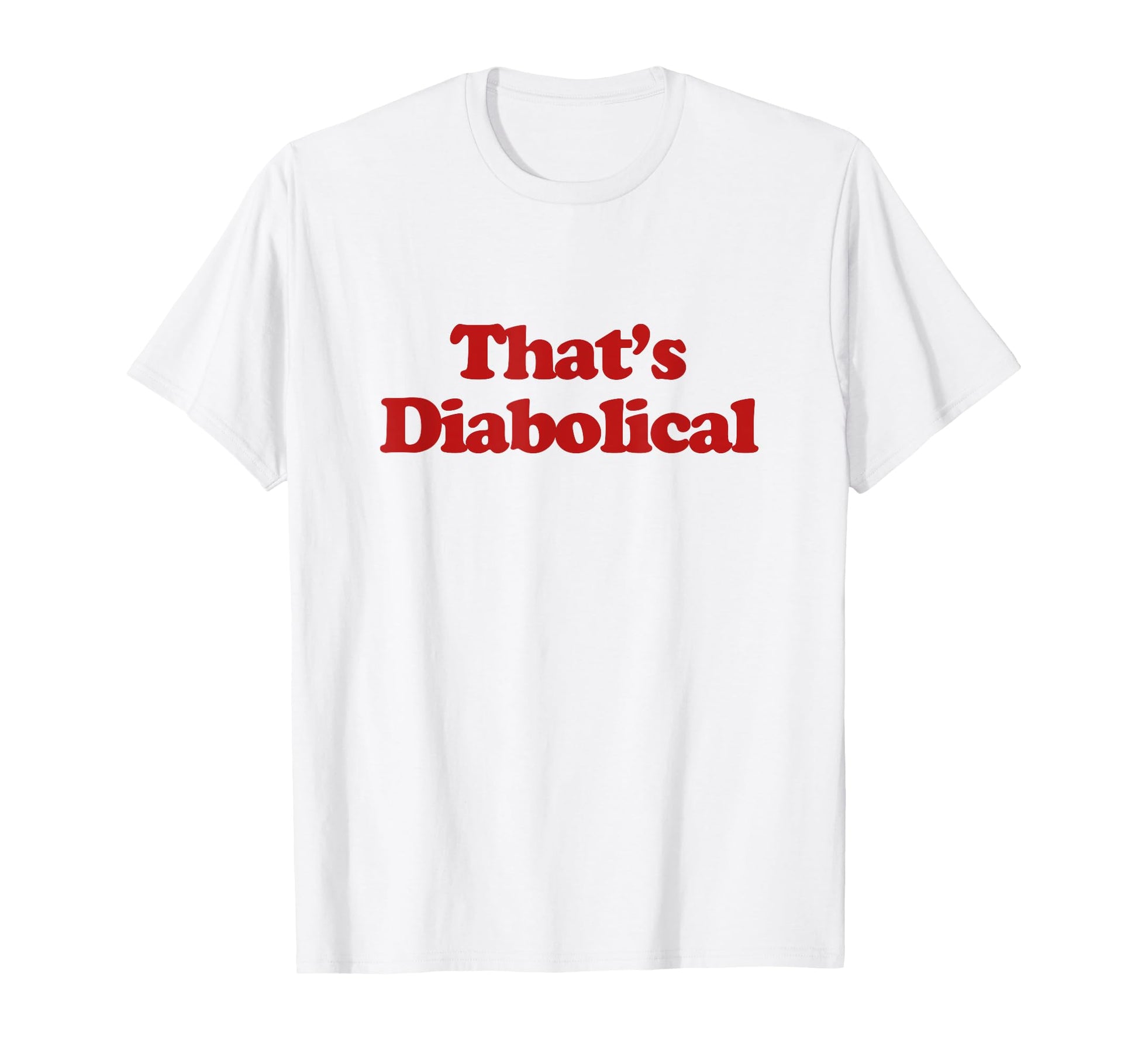 Thats Diabolical Y2K Aesthetic Trendy T-Shirt - Novelty Apparel Unisex - T-Shirt, Sweatshirt, Hoodie