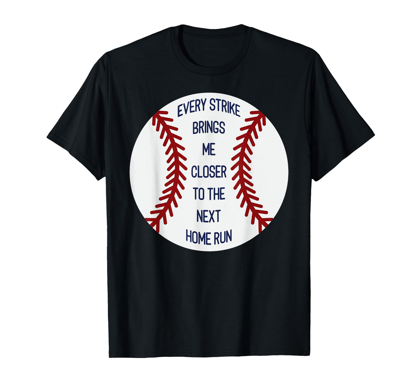 Every Strike Brings Me Closer To Next Home T-Shirt - Trendy Graphic Unisex - T-Shirt, Sweatshirt, Hoodie