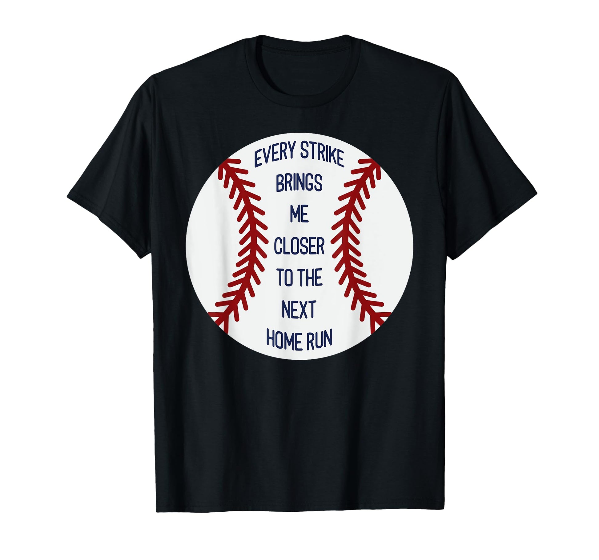 Every Strike Brings Me Closer To Next Home T-Shirt - Trendy Graphic Unisex - T-Shirt, Sweatshirt, Hoodie