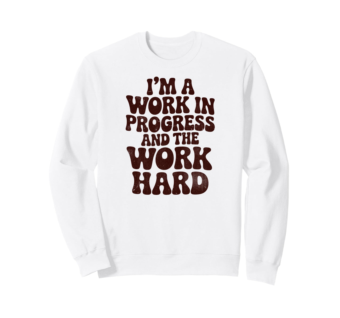 Im Work Progress And Work Is Hard Sweatshirt - Fun Novelty Design Unisex - T-Shirt, Sweatshirt, Hoodie