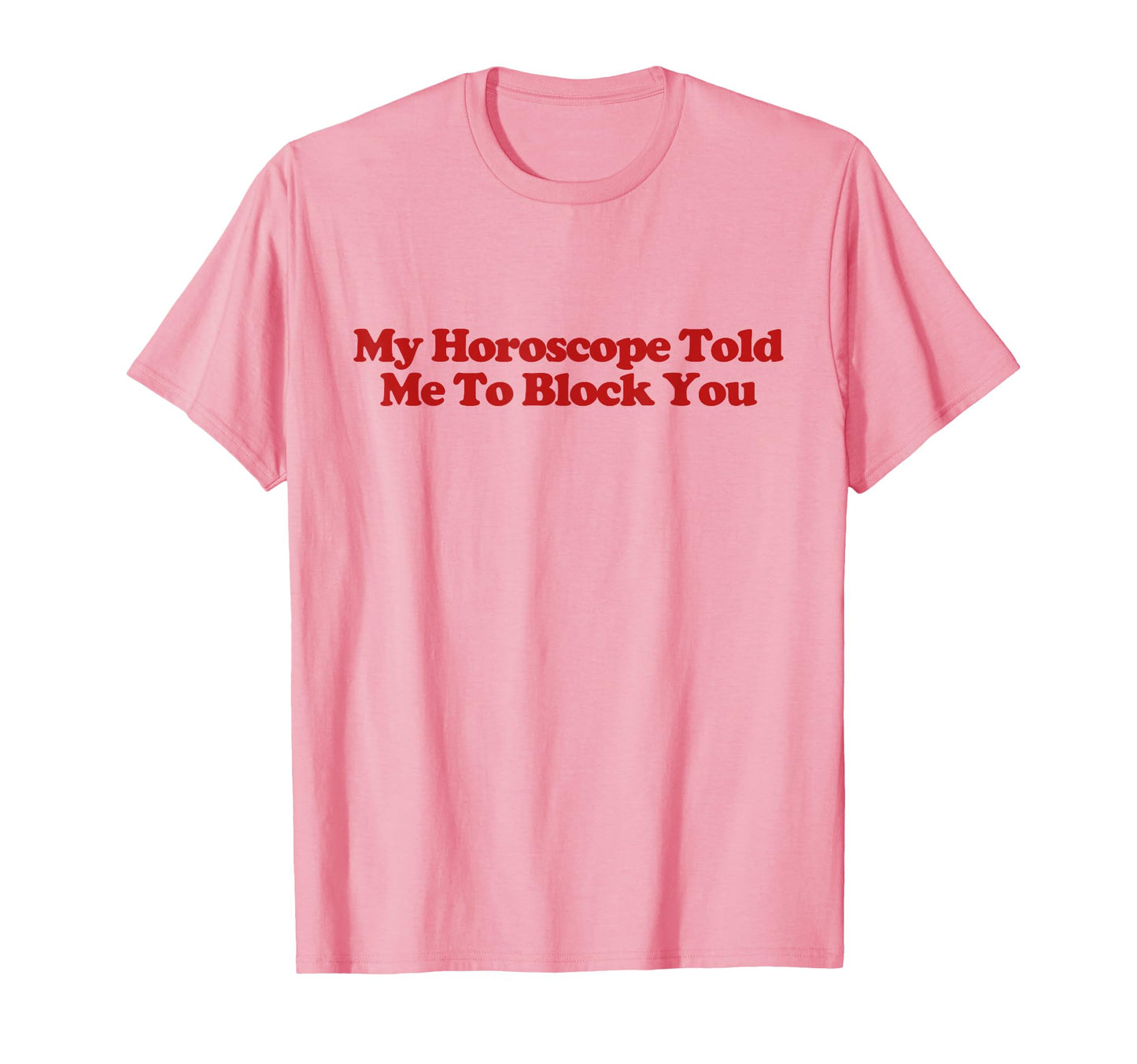 My Horoscope Told Me To Block You T-Shirt - Aesthetic Graphic for Adults - T-Shirt, Sweatshirt, Hoodie
